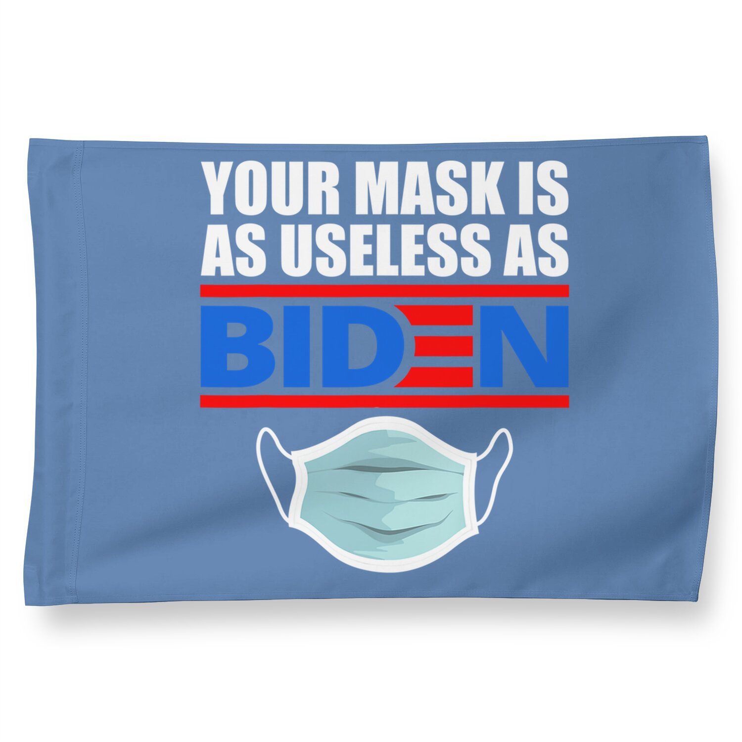 Your Mask Is As Useless As Biden House Flag