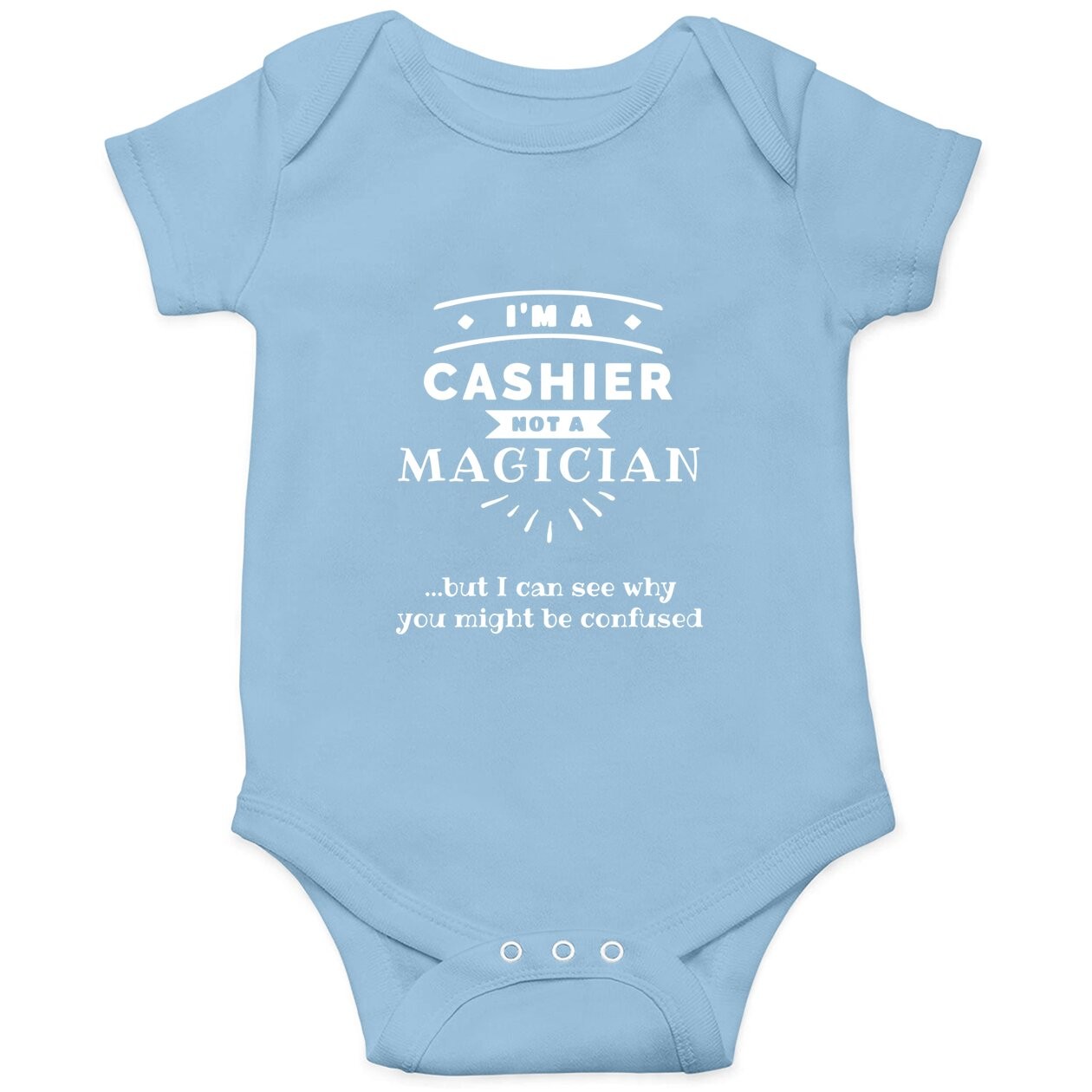 I'm A Cashier Not A Magician Baby Bodysuit