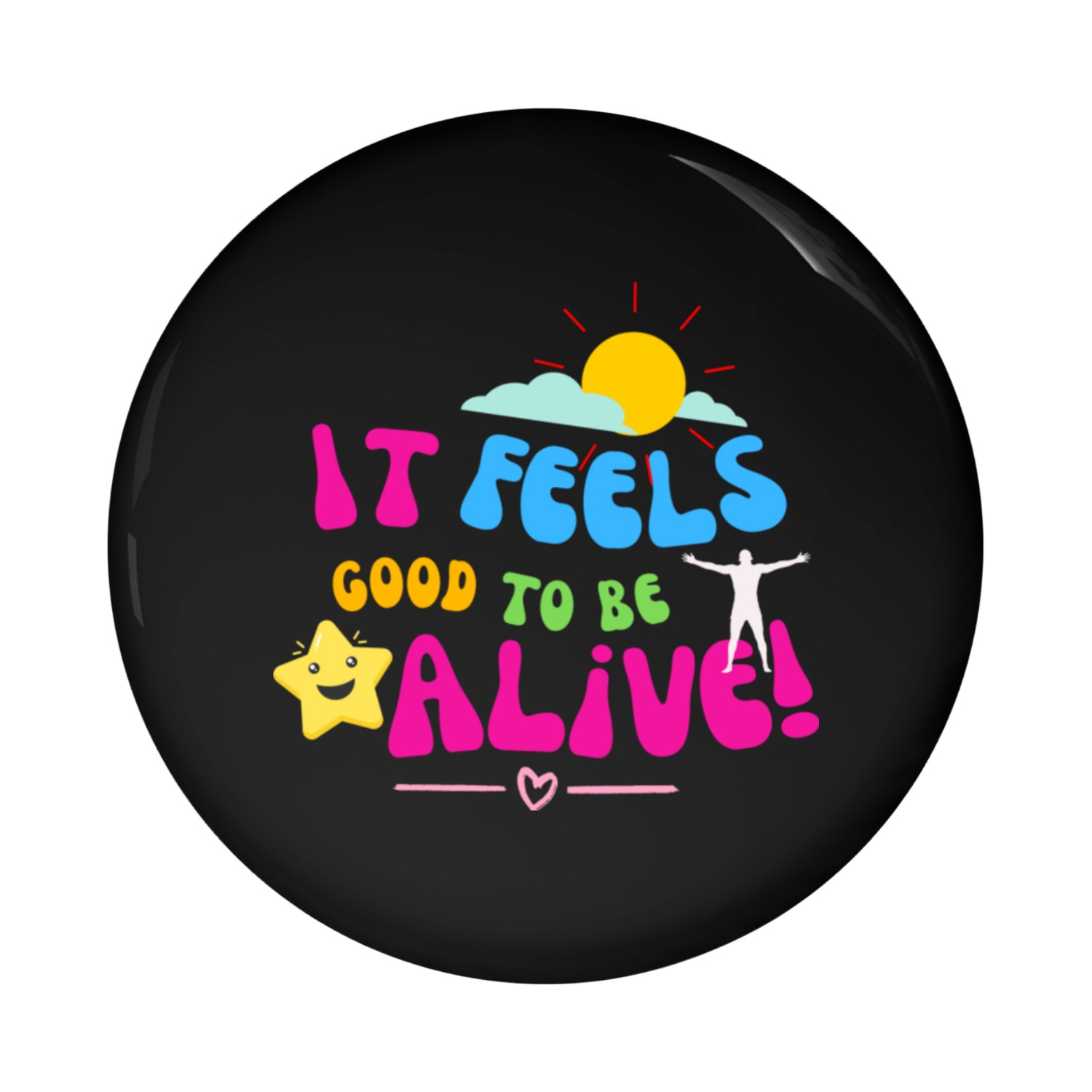 It feels good to be alive Pin Buttons