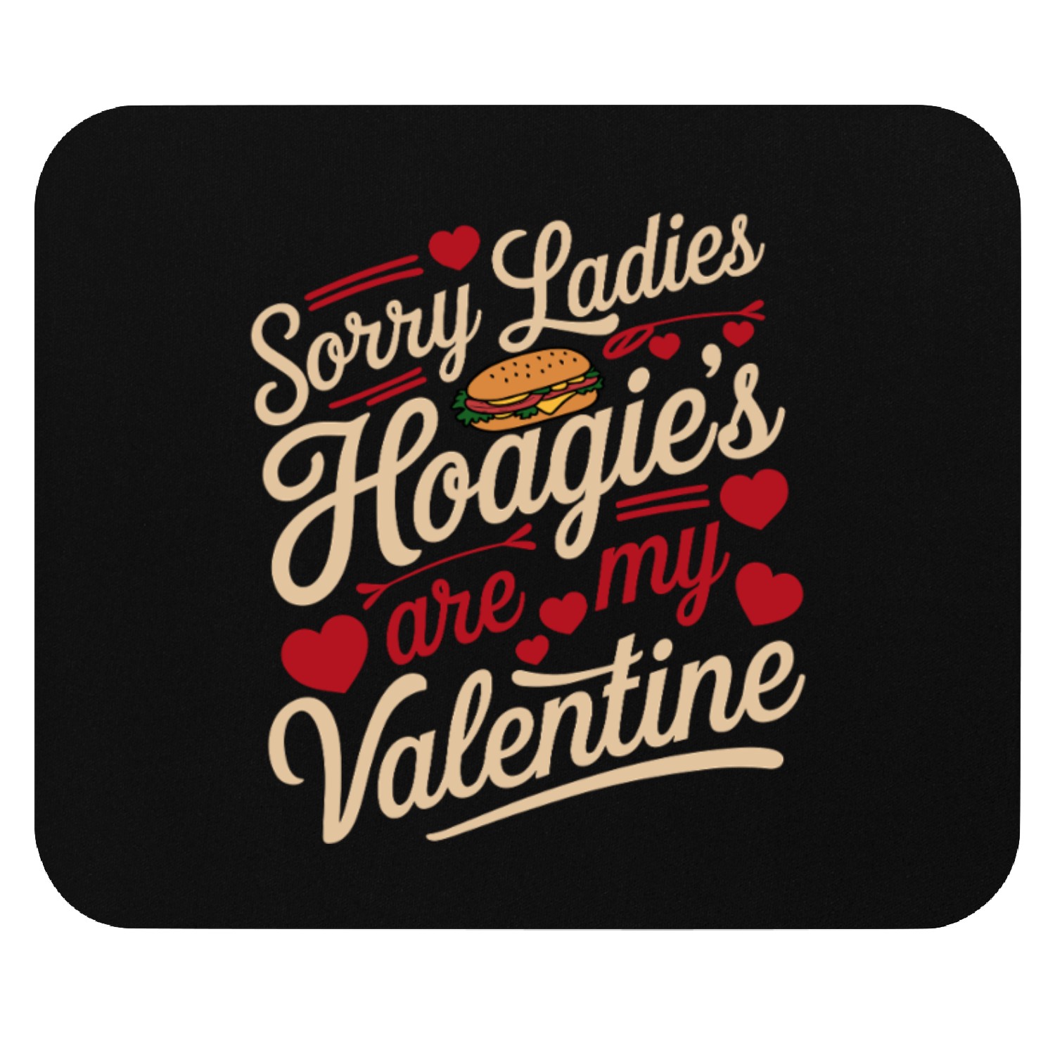 Sorry Ladies Hoagie’s are my Valentine Mouse Pads