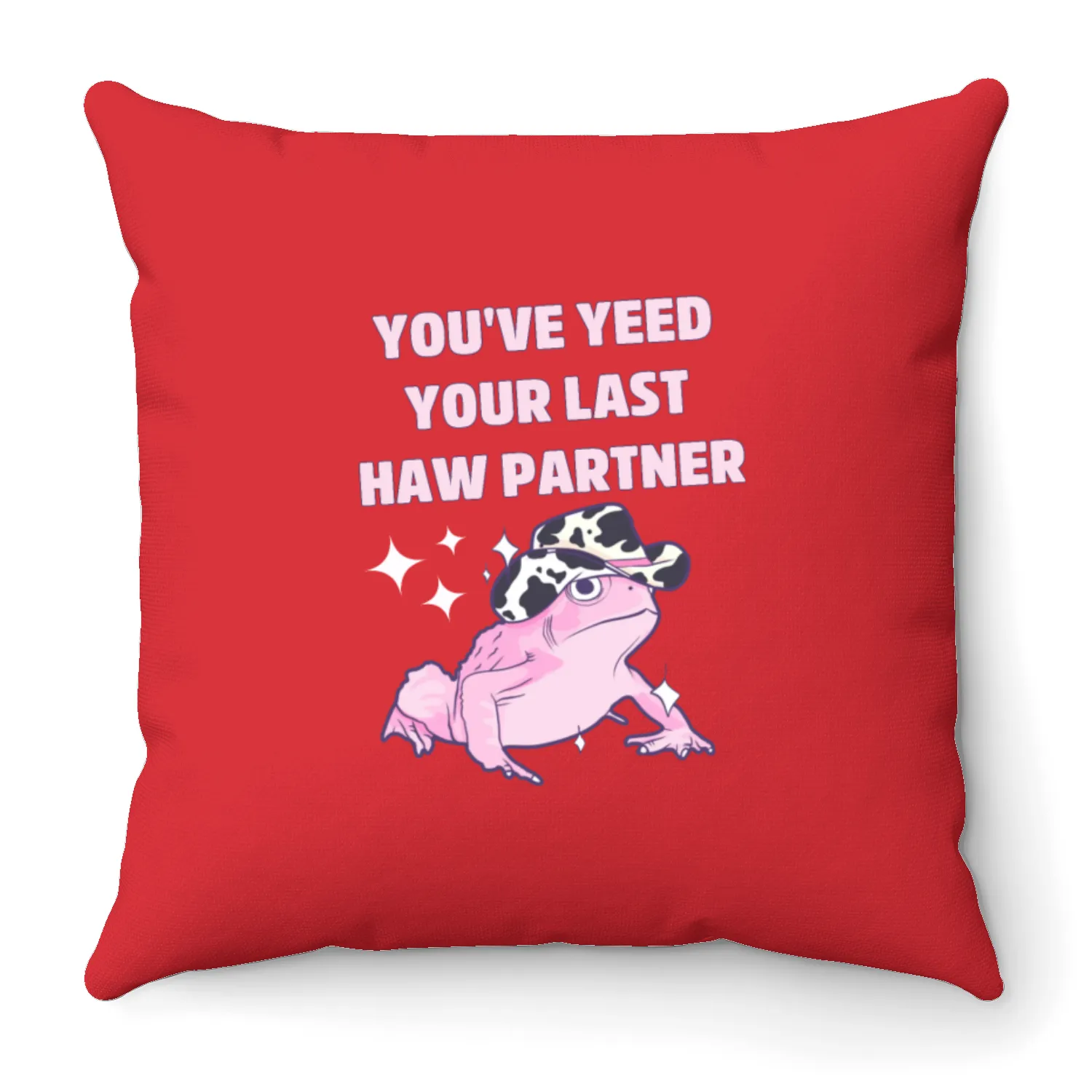 You've Yeed Your Last Haw Partner Throw Pillows