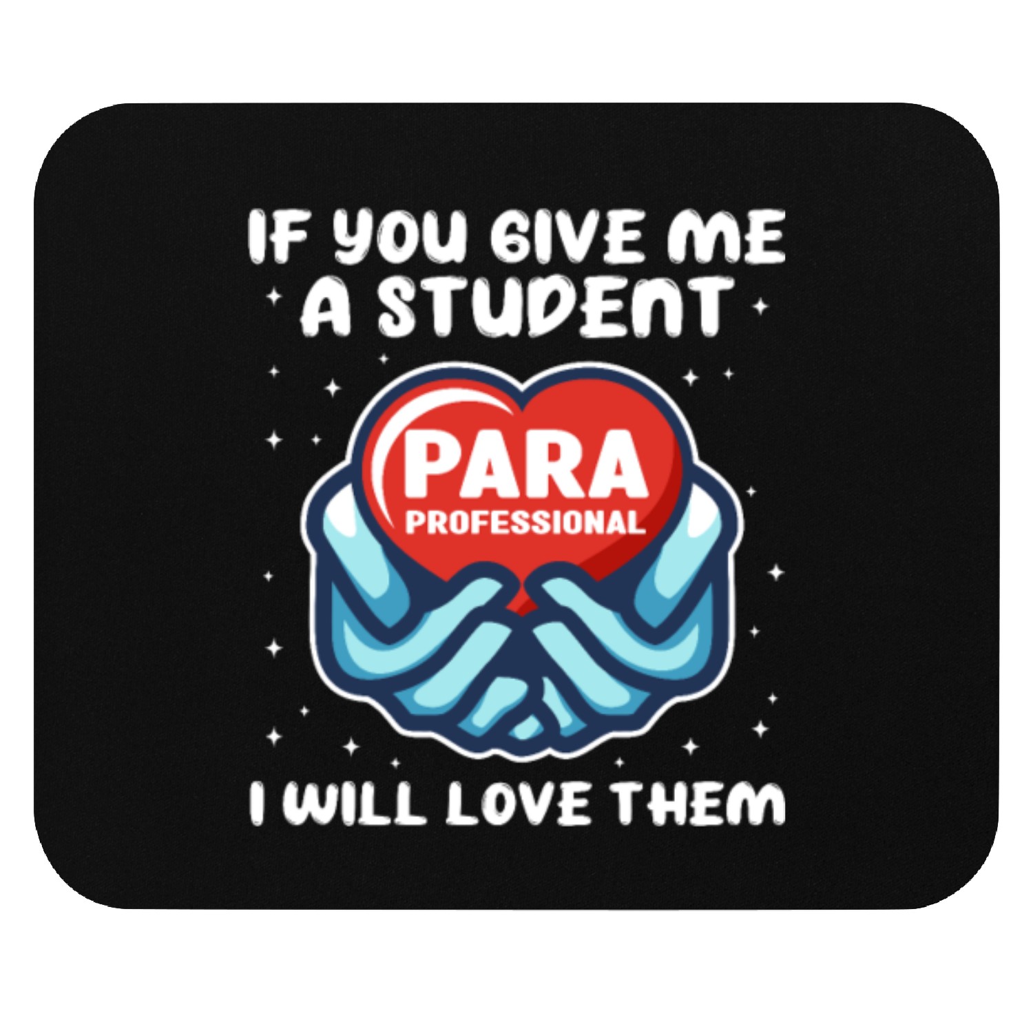 Paraprofessional If You Give Me A Student Mouse Pads