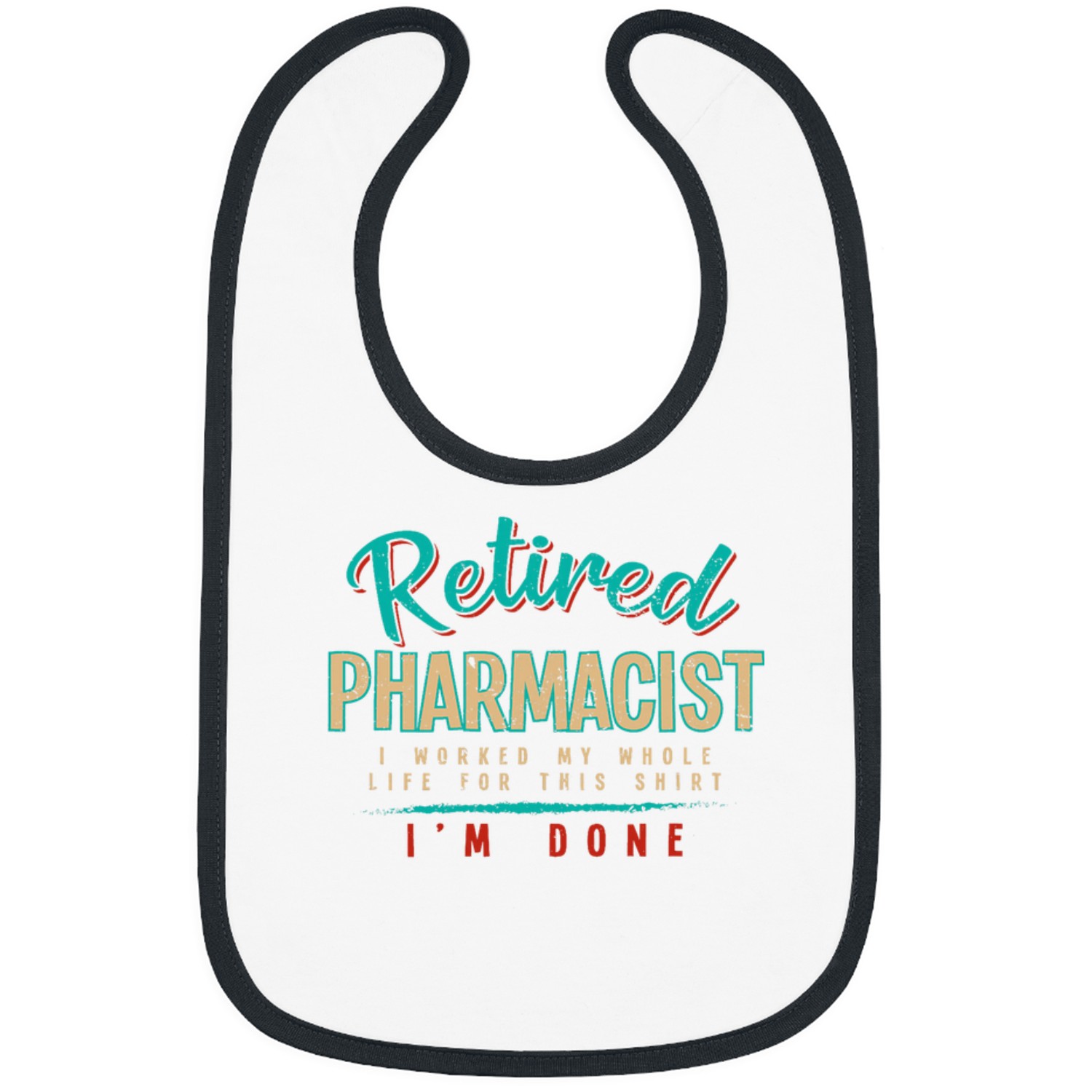 Pharmacist Job Im Done Retired Pharmacist Pharmacy Humor Bibs