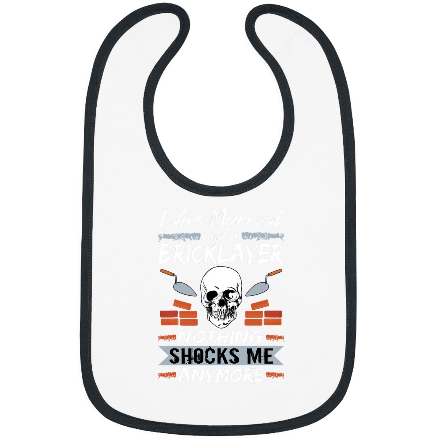 Bricklayer Job Mason I Am Married And A Bricklayer Nothing Shocks Me Bibs
