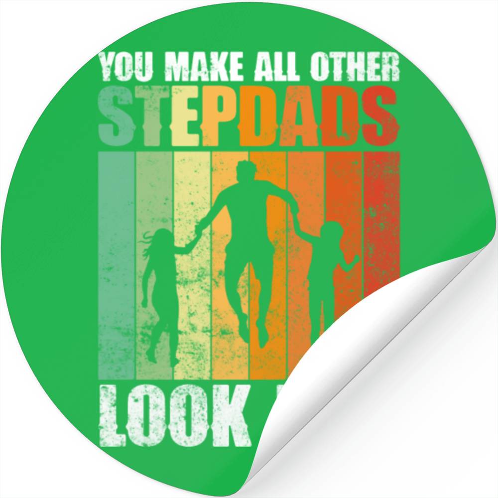 You Make All Other Stepdads Look Bad - Stepdad Stickers