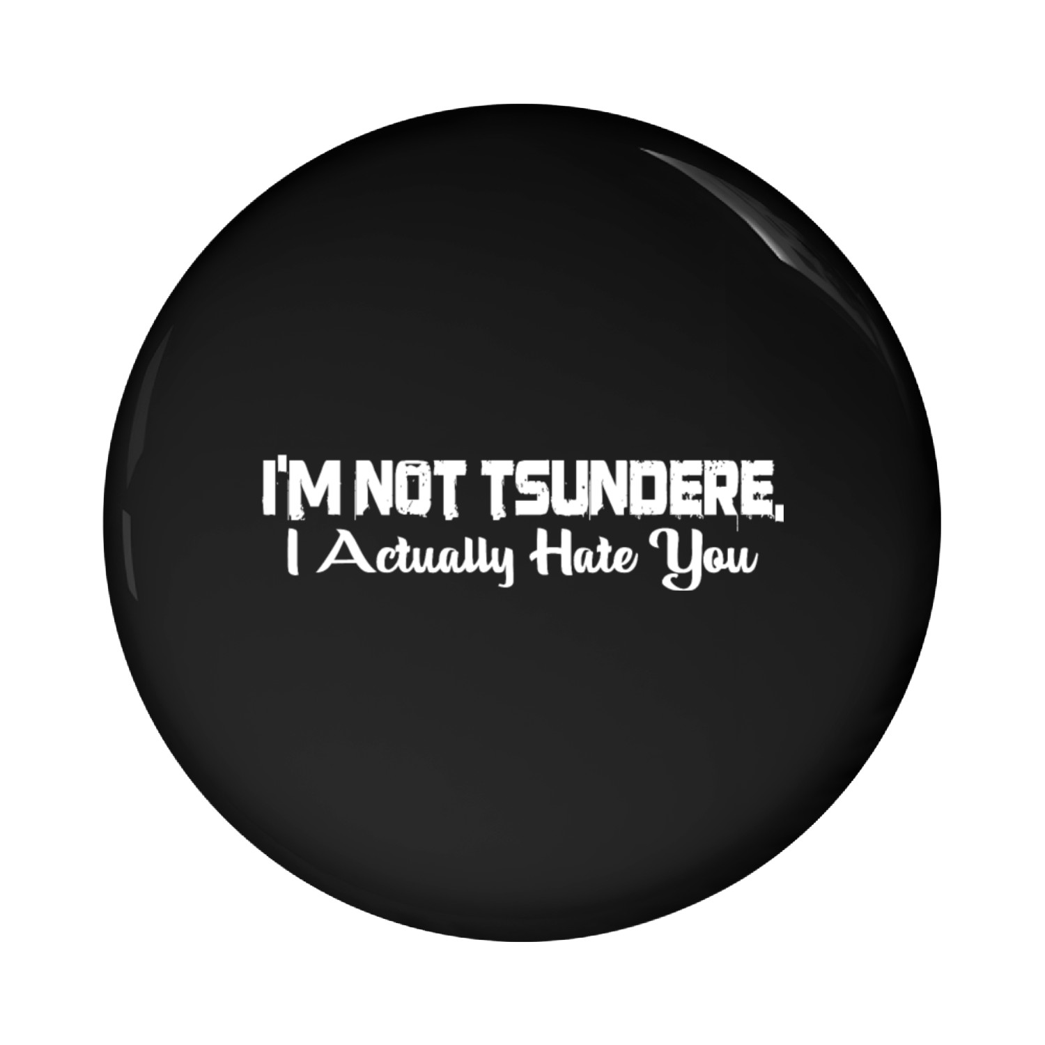 I'm Not Tsundere, I Actually Hate You 4 Pin Buttons
