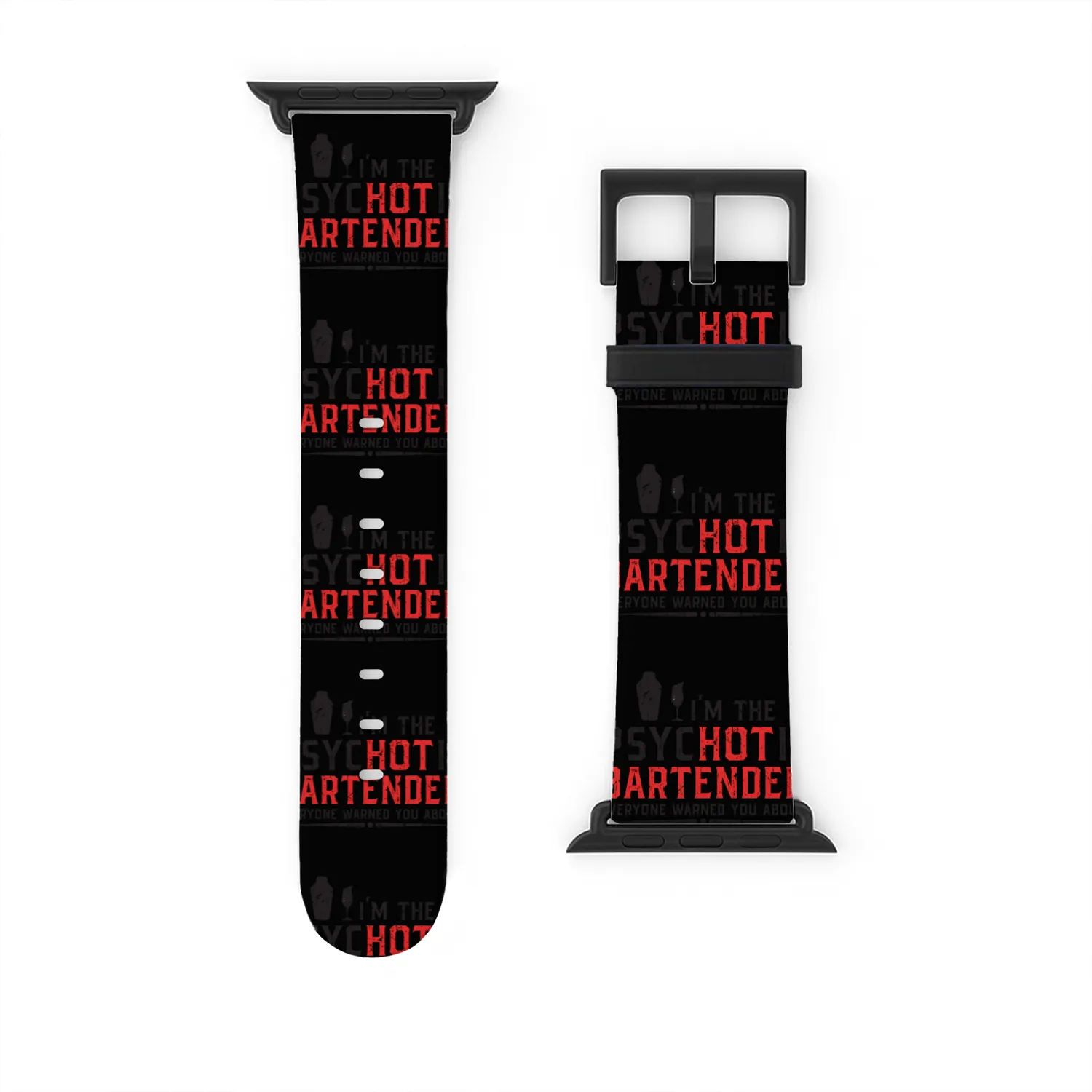 I'm the psychotic bartender everyone warned you Watch Bands For Apple Watch