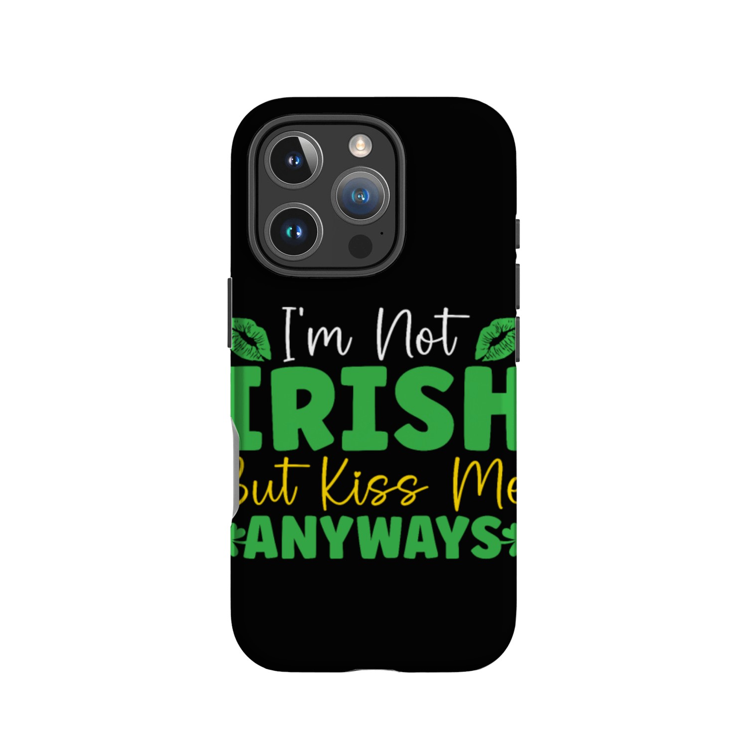 I'm Not Irish But Kiss Me Anyway St. Patricks Day IPhone Cases