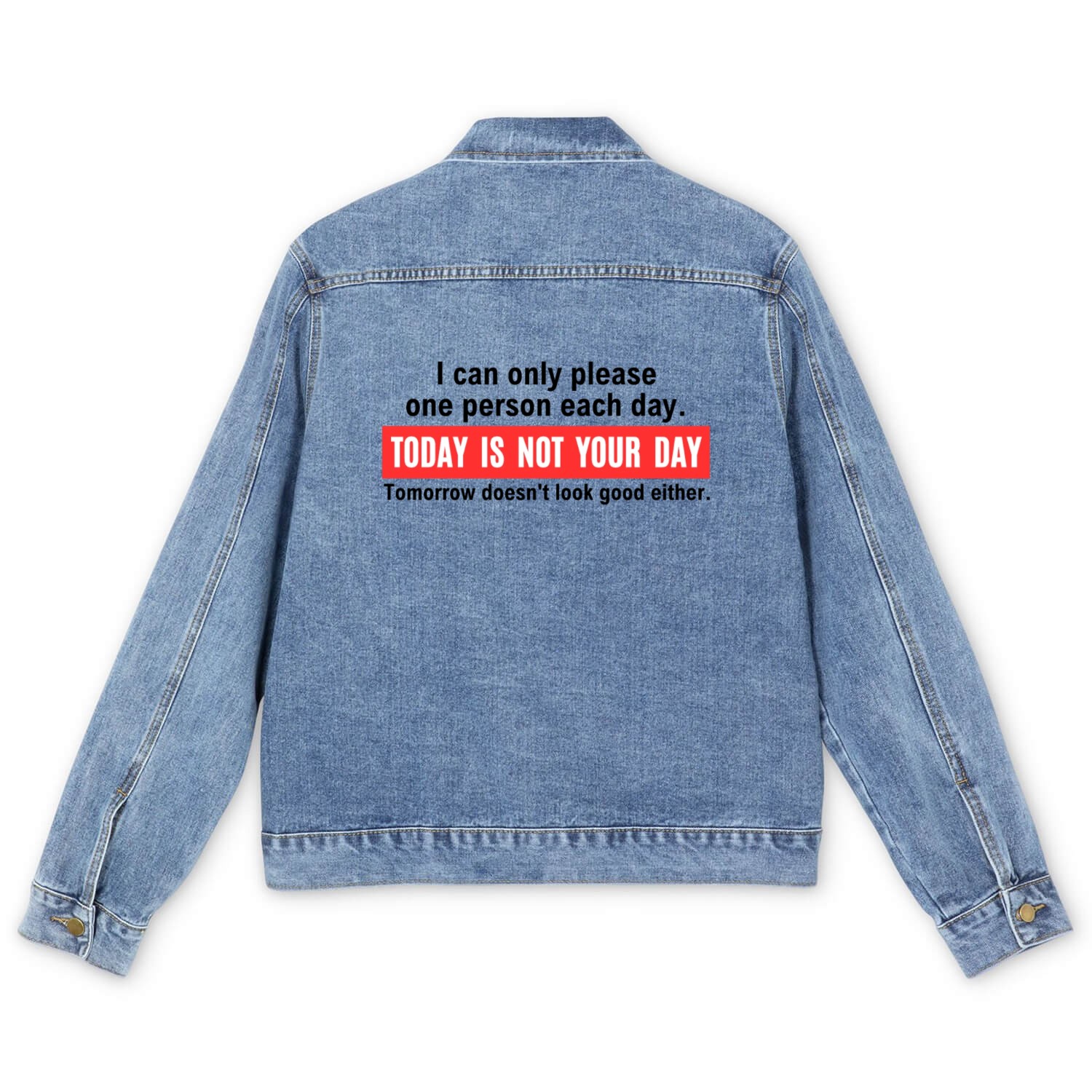 I can only please one person each day Today Is Not Men's Denim Jackets