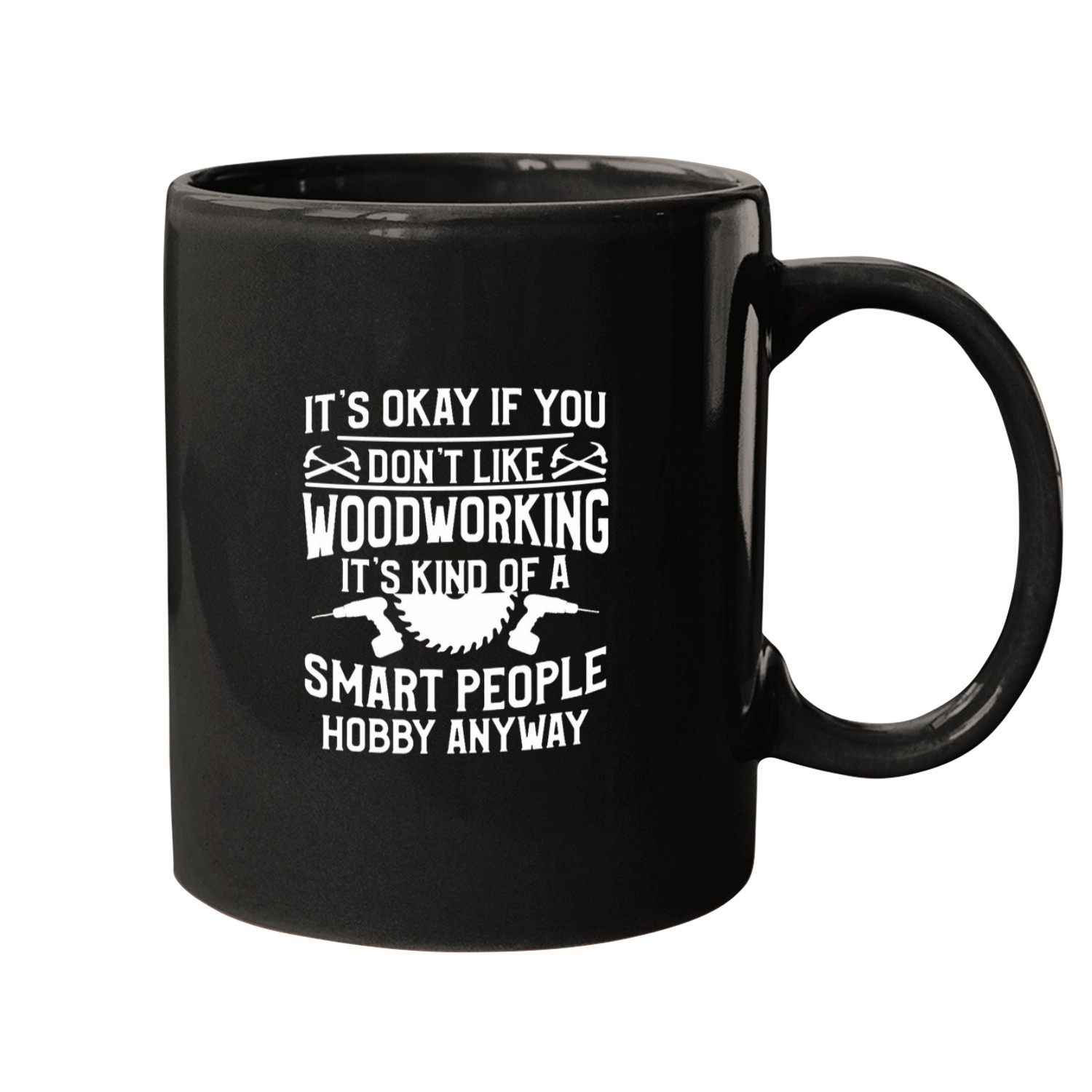 Its Okay If You Dont Like Woodworking Carpenter Mugs