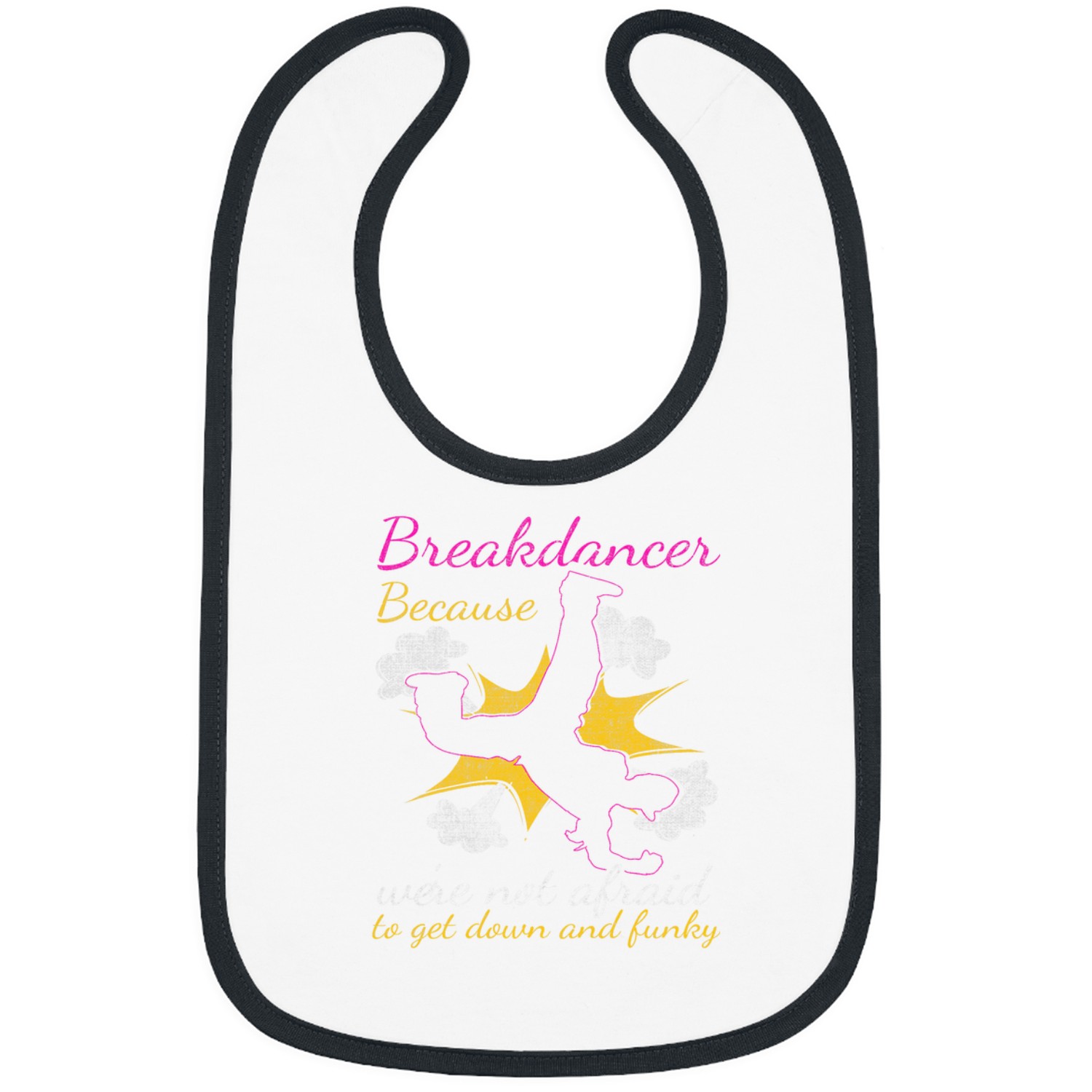 Breakdancer Because Were Not Afraid To Get Down Funky Bibs