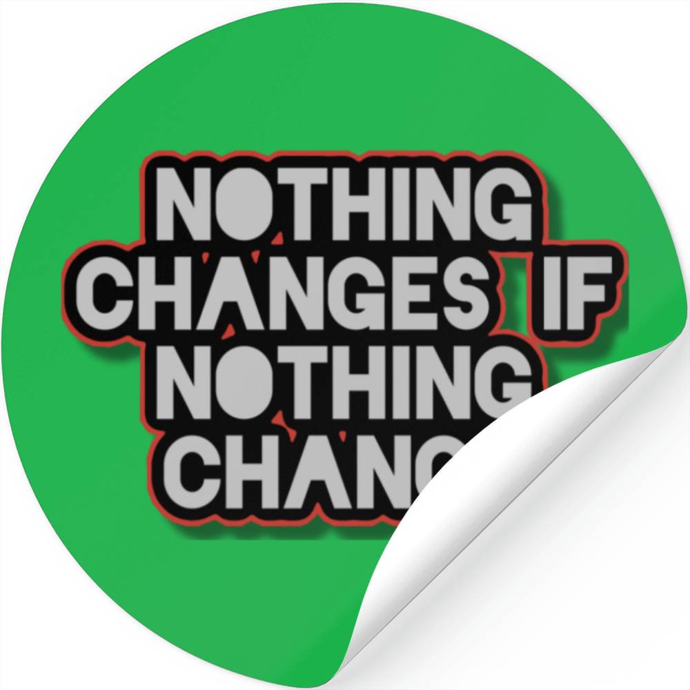 Nothing changes if nothing change Stickers