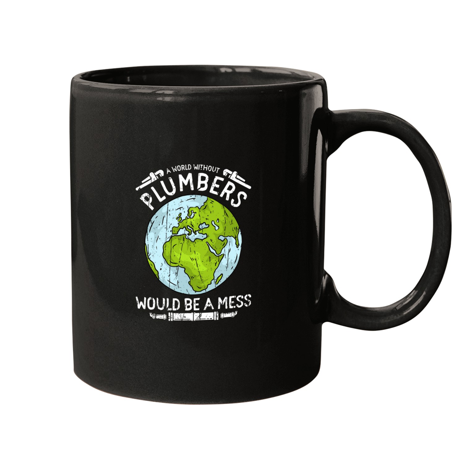 A world without plumbers would be a mess Plumber Mugs