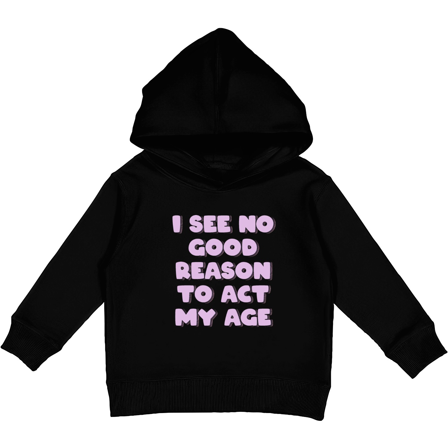 I See No Good Reason to Act My Age Kids Pullover Hoodies