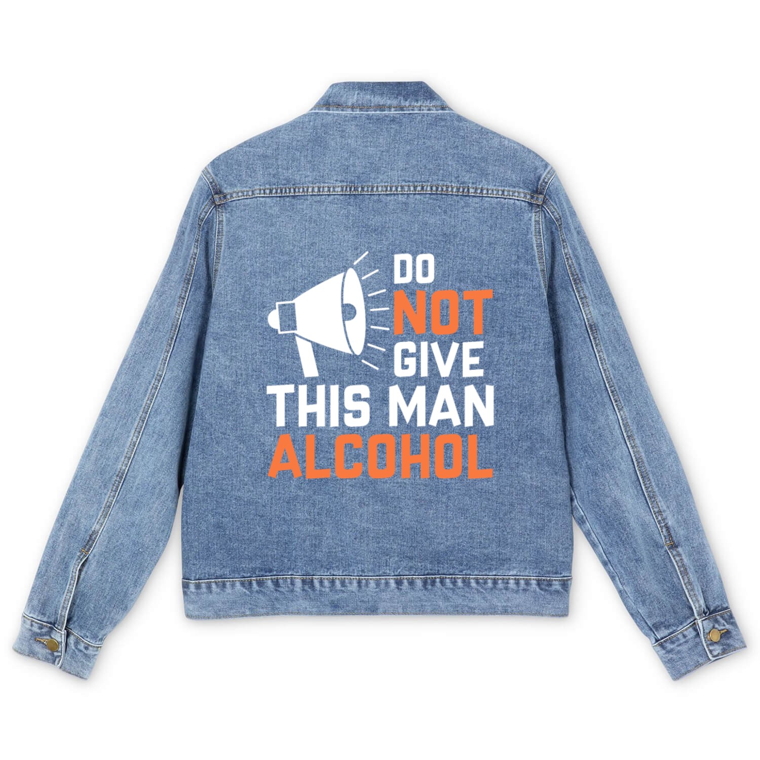 Do Not Give This Man Alcohol Men's Denim Jackets