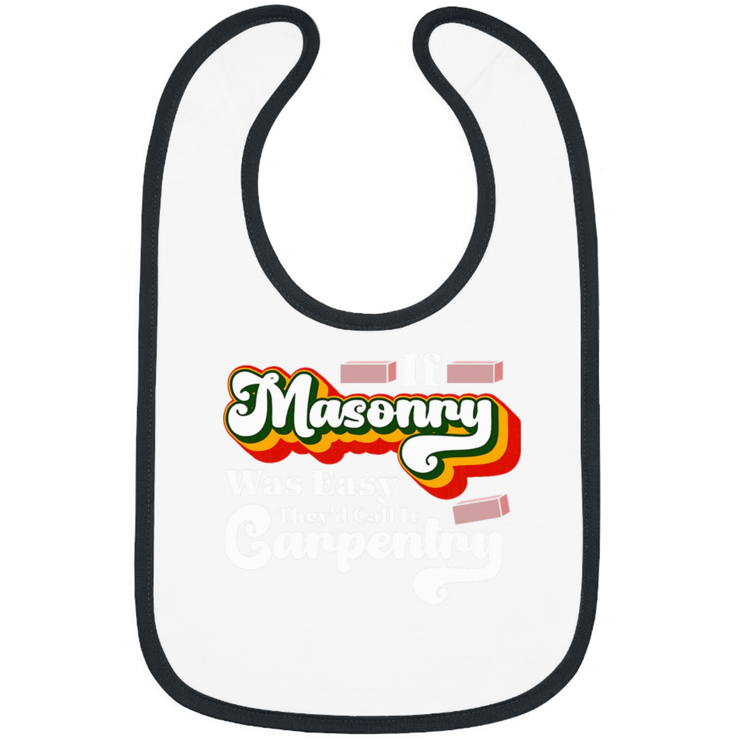 Bricklayer Job If Masonry Was Easy Humor Bricklayer Mason Pride Quote Bibs