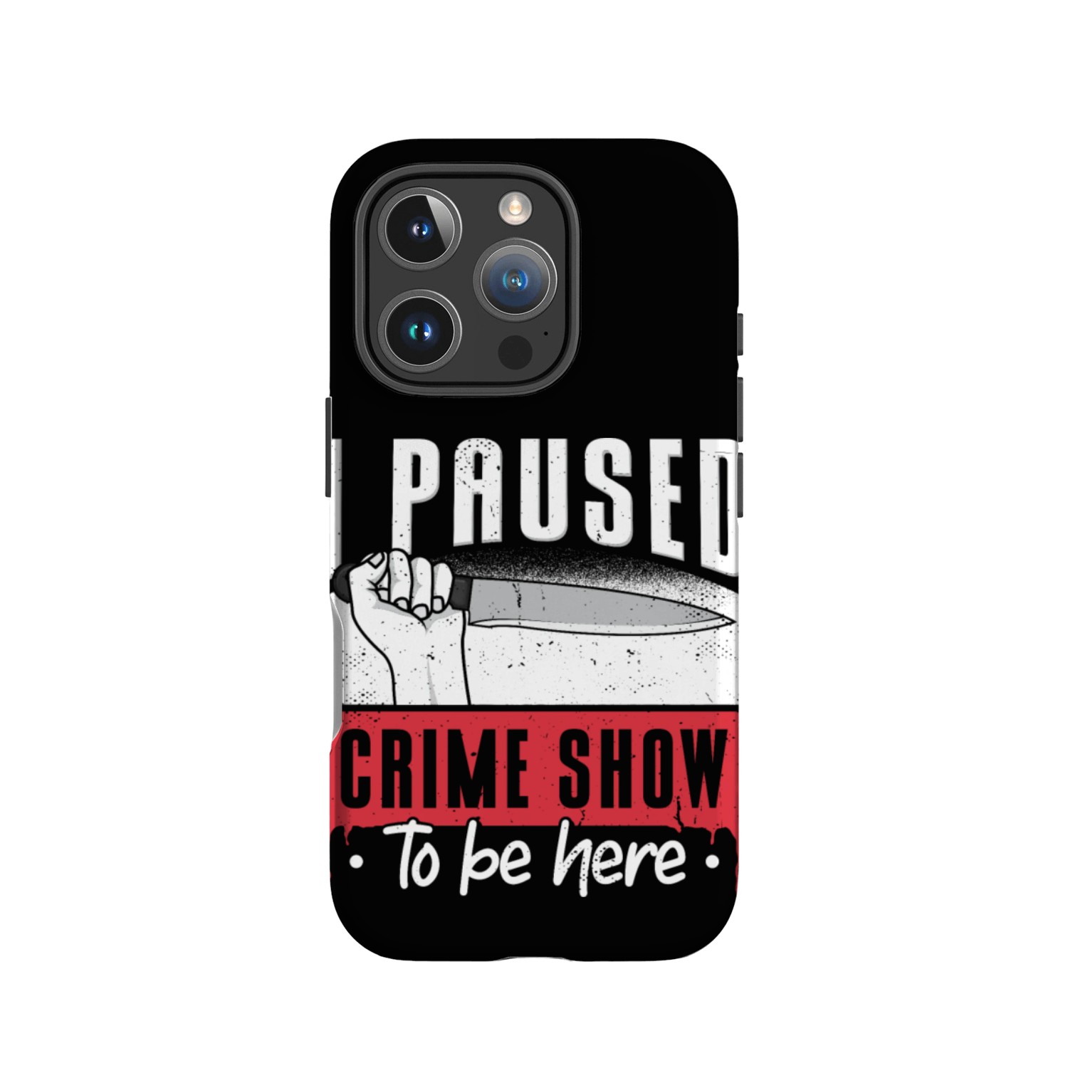 I Paused My Crime Show To Be Here IPhone Cases