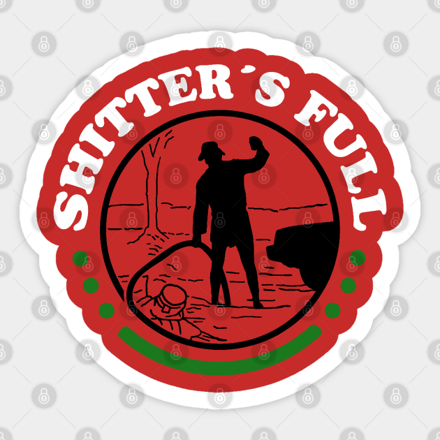 Shitters Full, Christmas Vacation - Shitters Full Funny - Sticker