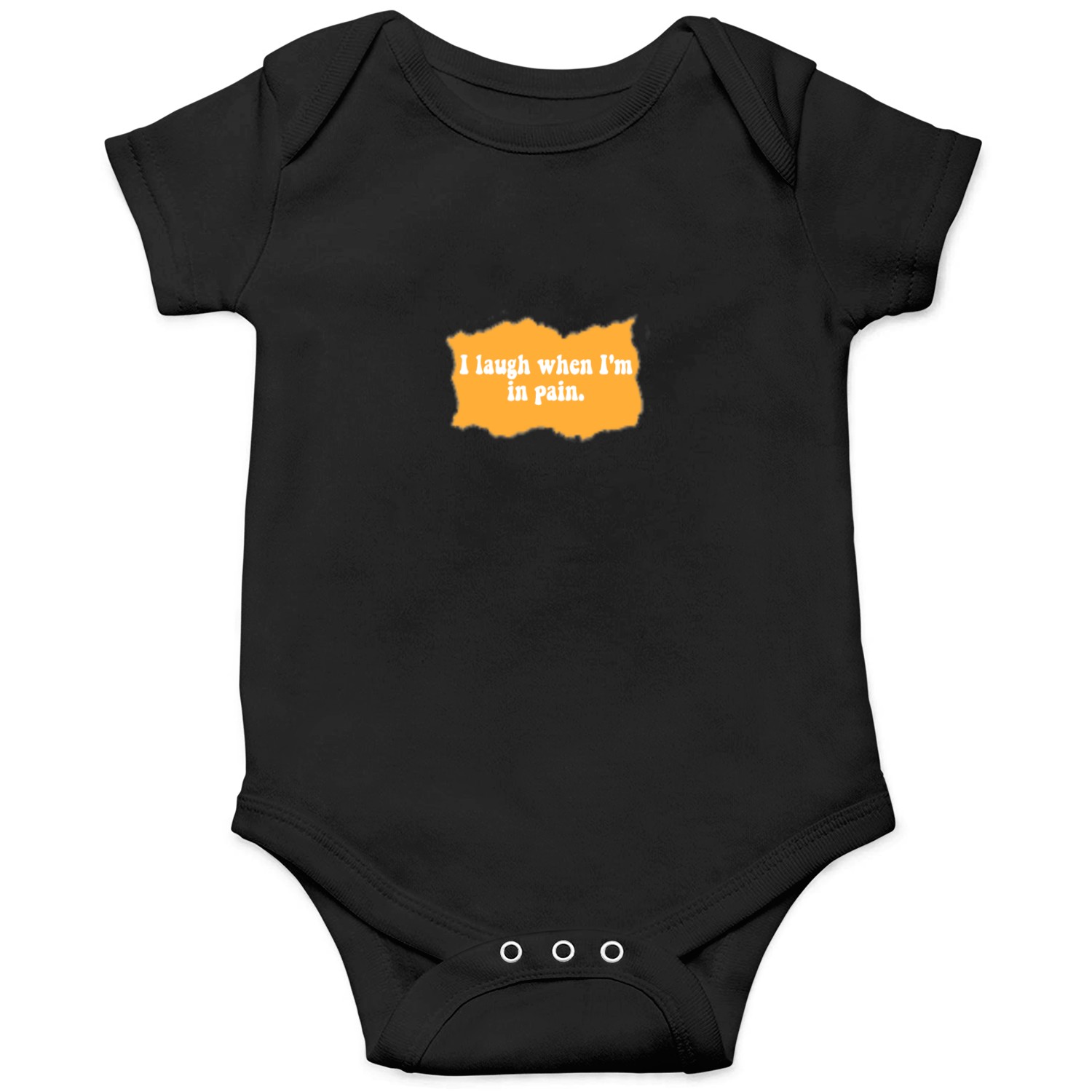 I laugh when I'm in pain. Proverb Onesies