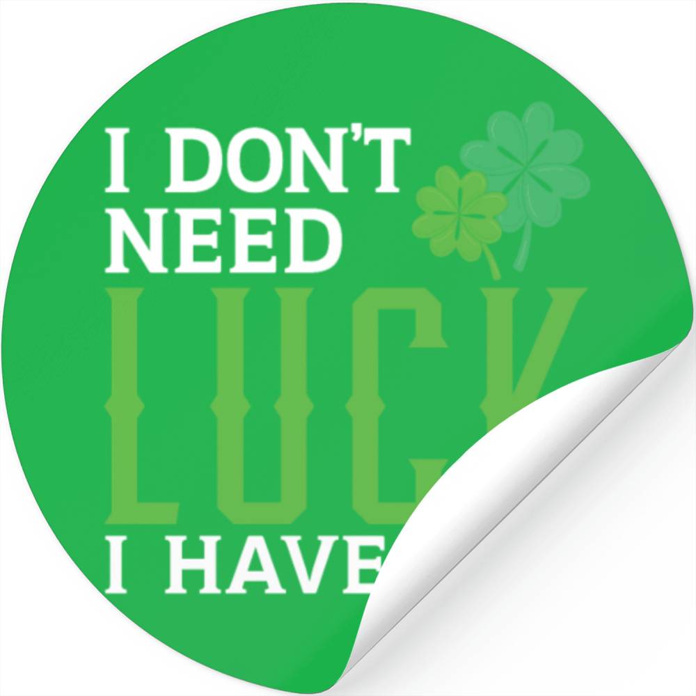 I Don't Need Luck I Have You St. Patricks Day Stickers