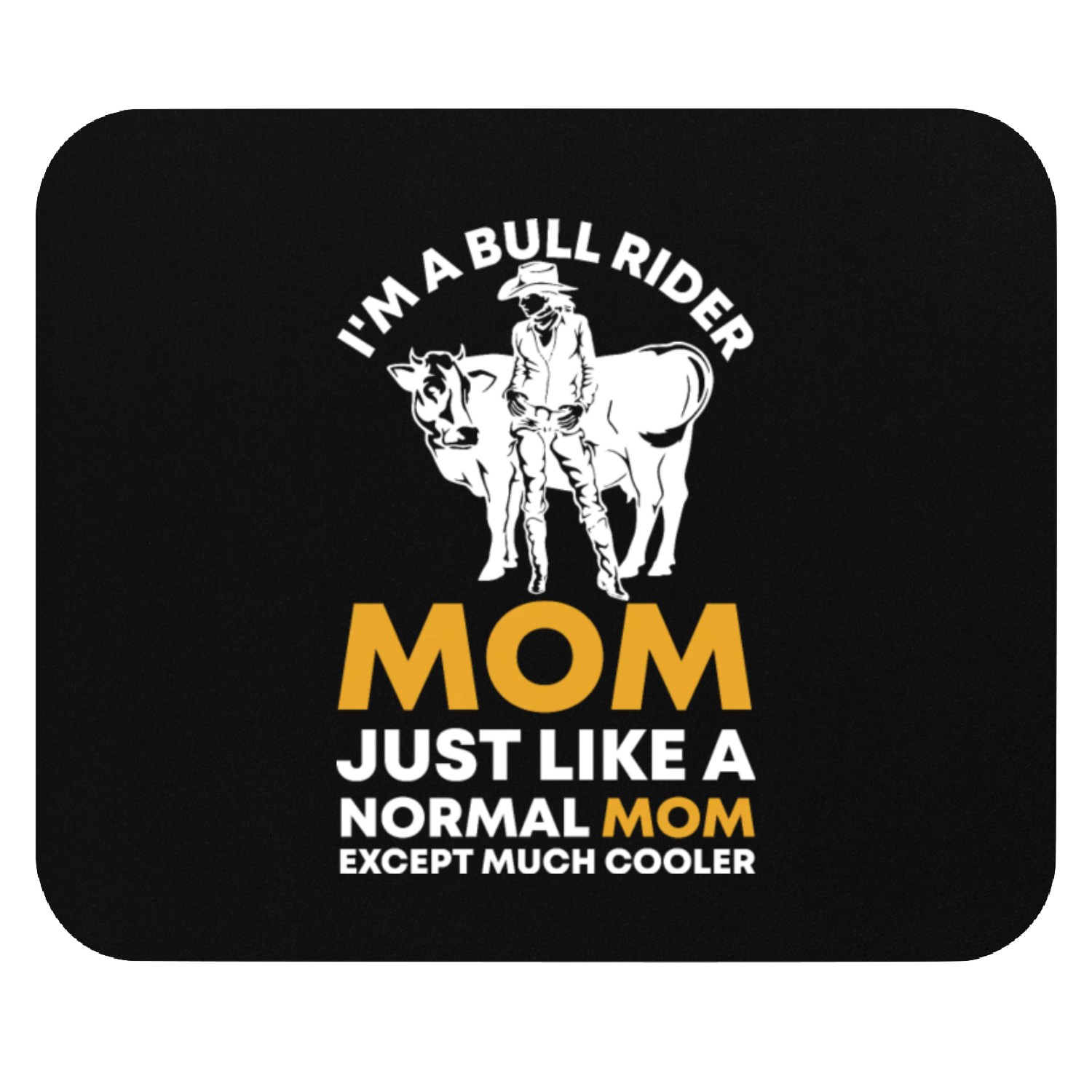 I'm A Bull rider mom just like a normal mom except Mouse Pads