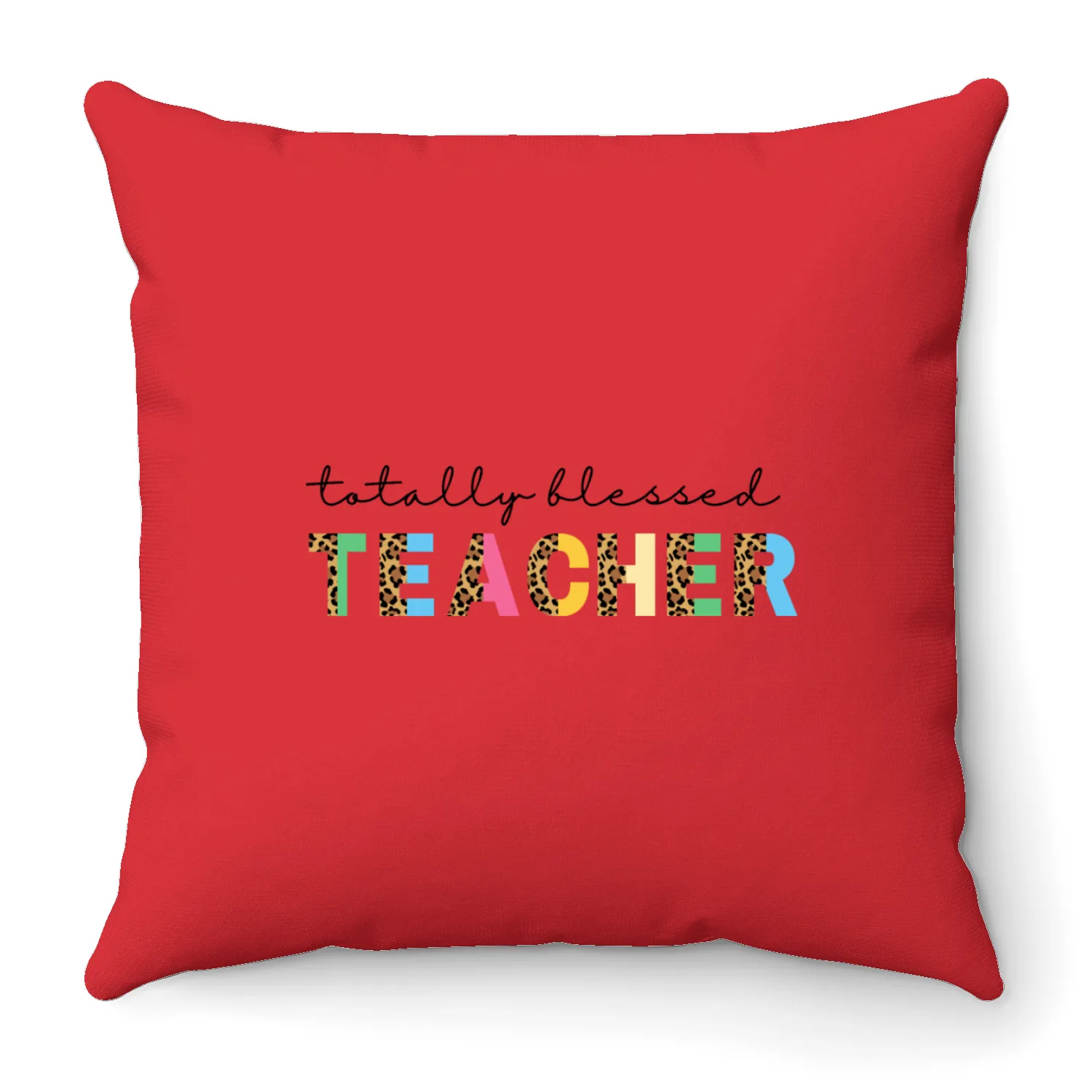 Totally Blessed Teacher Throw Pillows