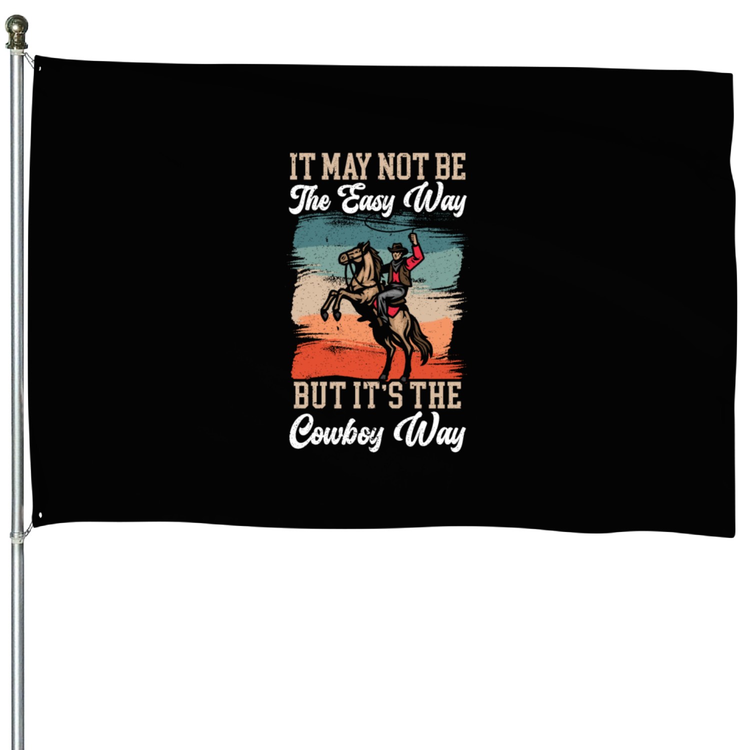 It May Not Be The Easy Way But It's The Cowboy Way House Flags