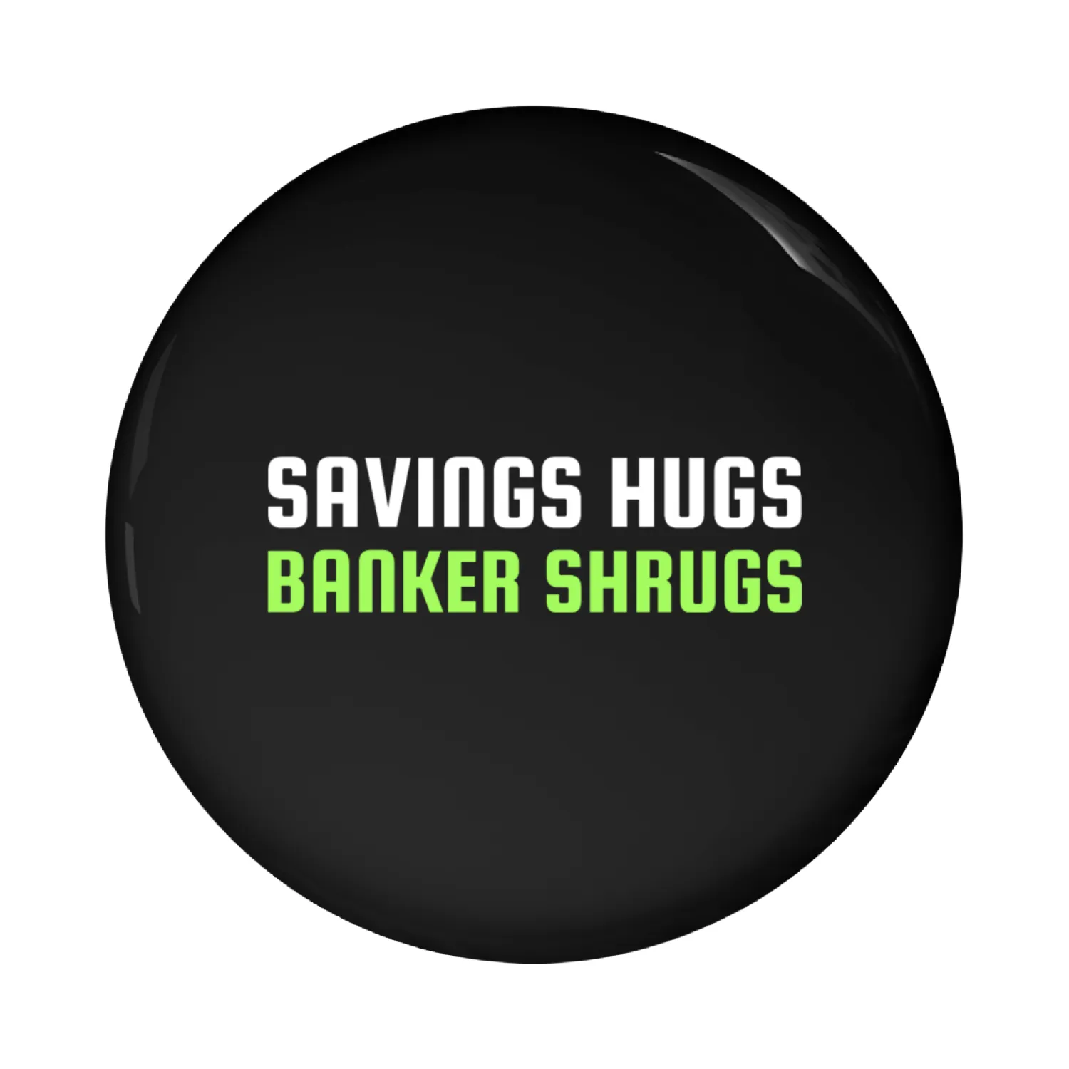 SAVINGS HUGS BANKER SHRUGS Pin Buttons