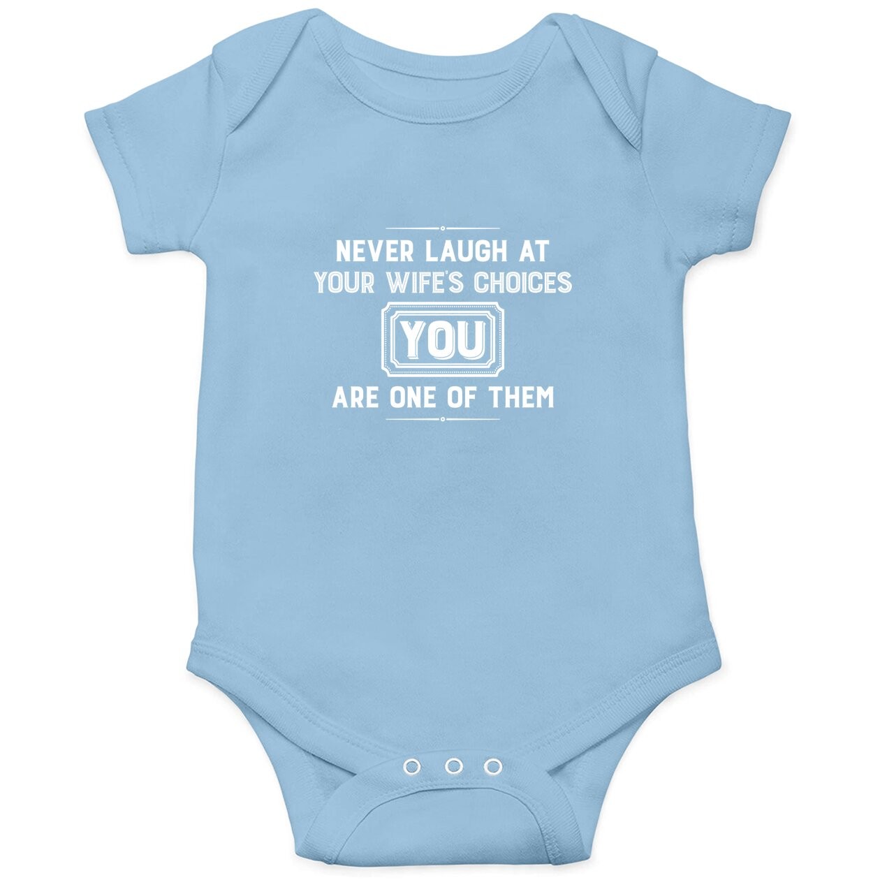 Never Laugh At Wife's Choices You Are One Of Them Baby Bodysuit