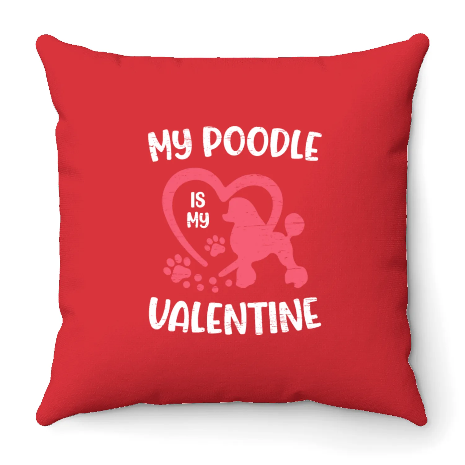 My Poodle Is My Valentine Paw Lovers Puppies Dog Throw Pillows