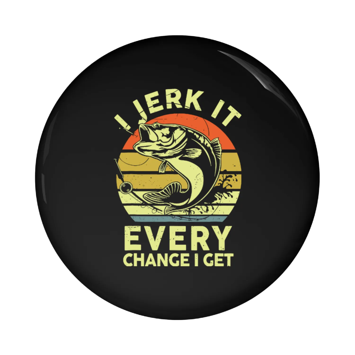 I Jerk Every Change I Get Pin Buttons