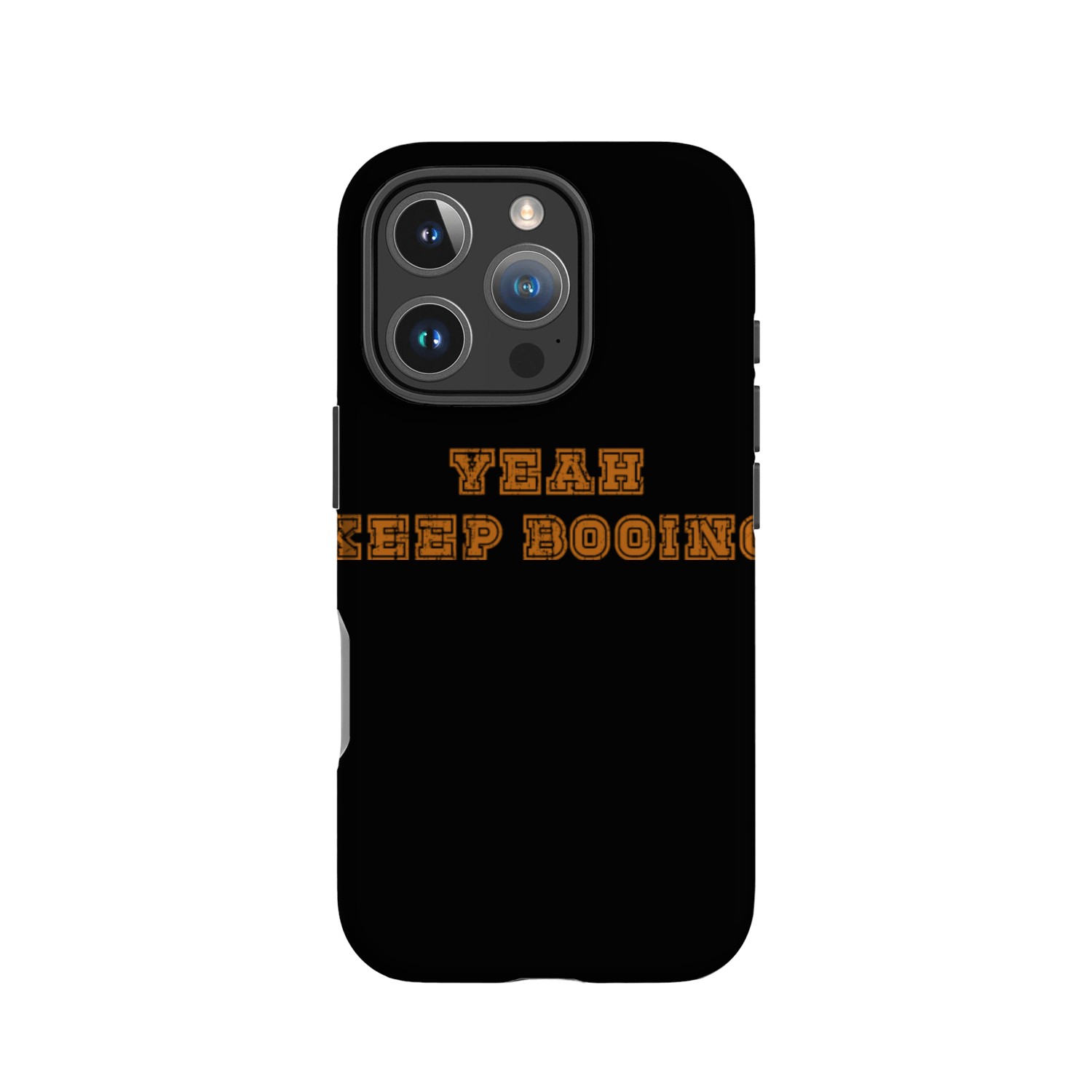 Yeah keep booing IPhone Cases