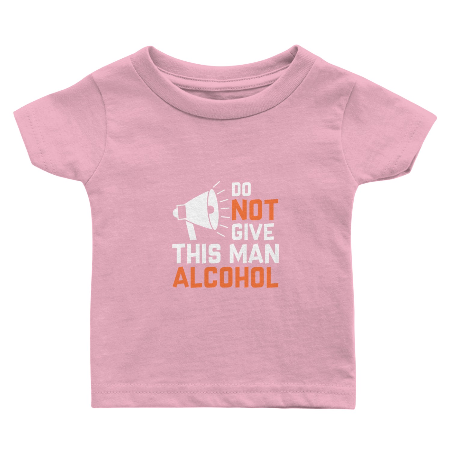 Do Not Give This Man Alcohol Baby T Shirts