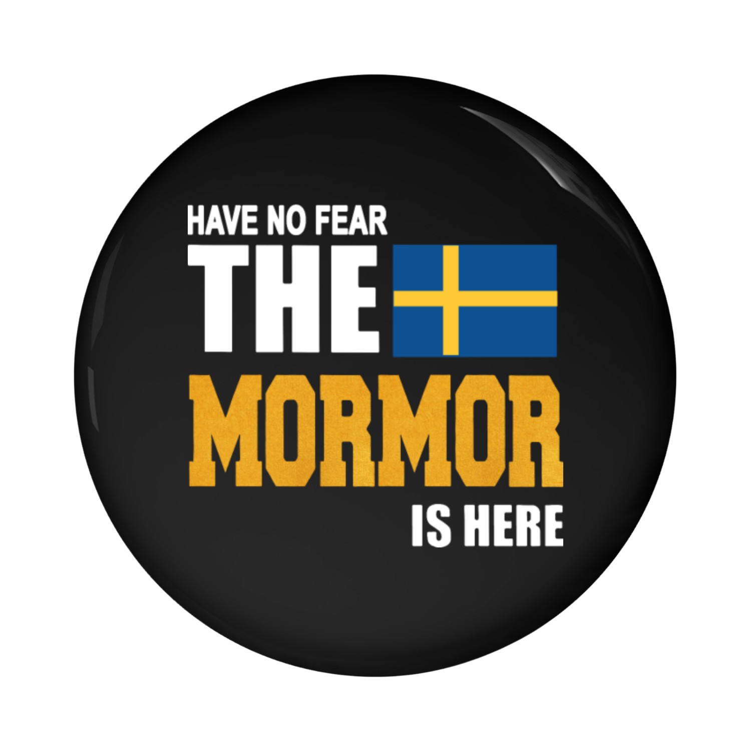SWEDEN HAVE NO FEAR THE MORMOR IS HERE Pin Buttons