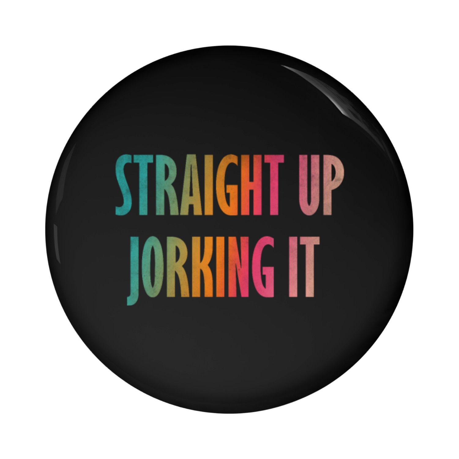 Straight up jorking it Pin Buttons