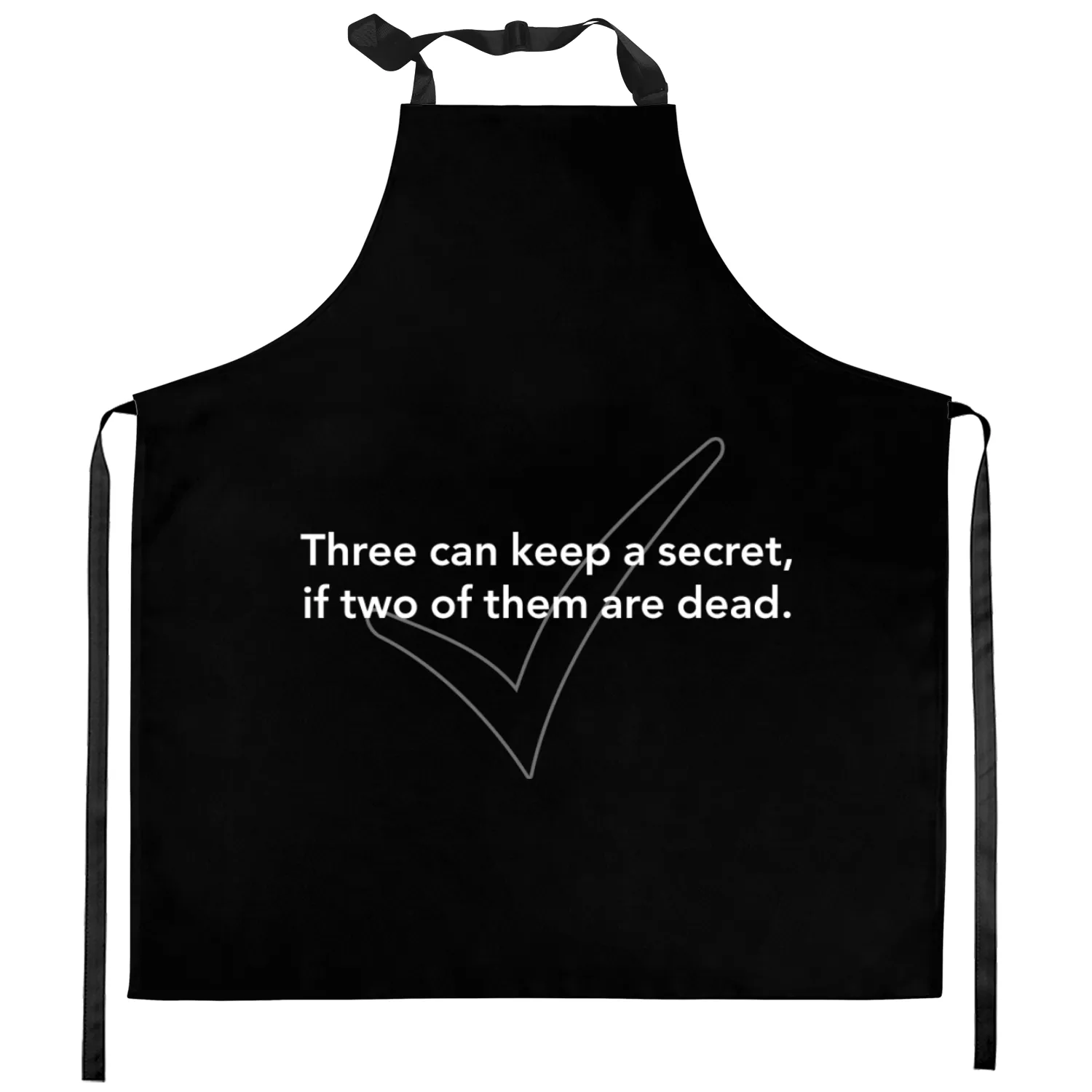 Three can keep a secret, if two of them are dead. Kitchen Aprons