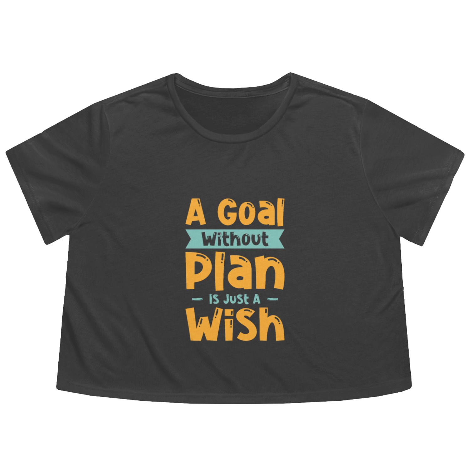Goal Plan Wisdom Quotes Typography Life Quotes Flowy Cropped Tees