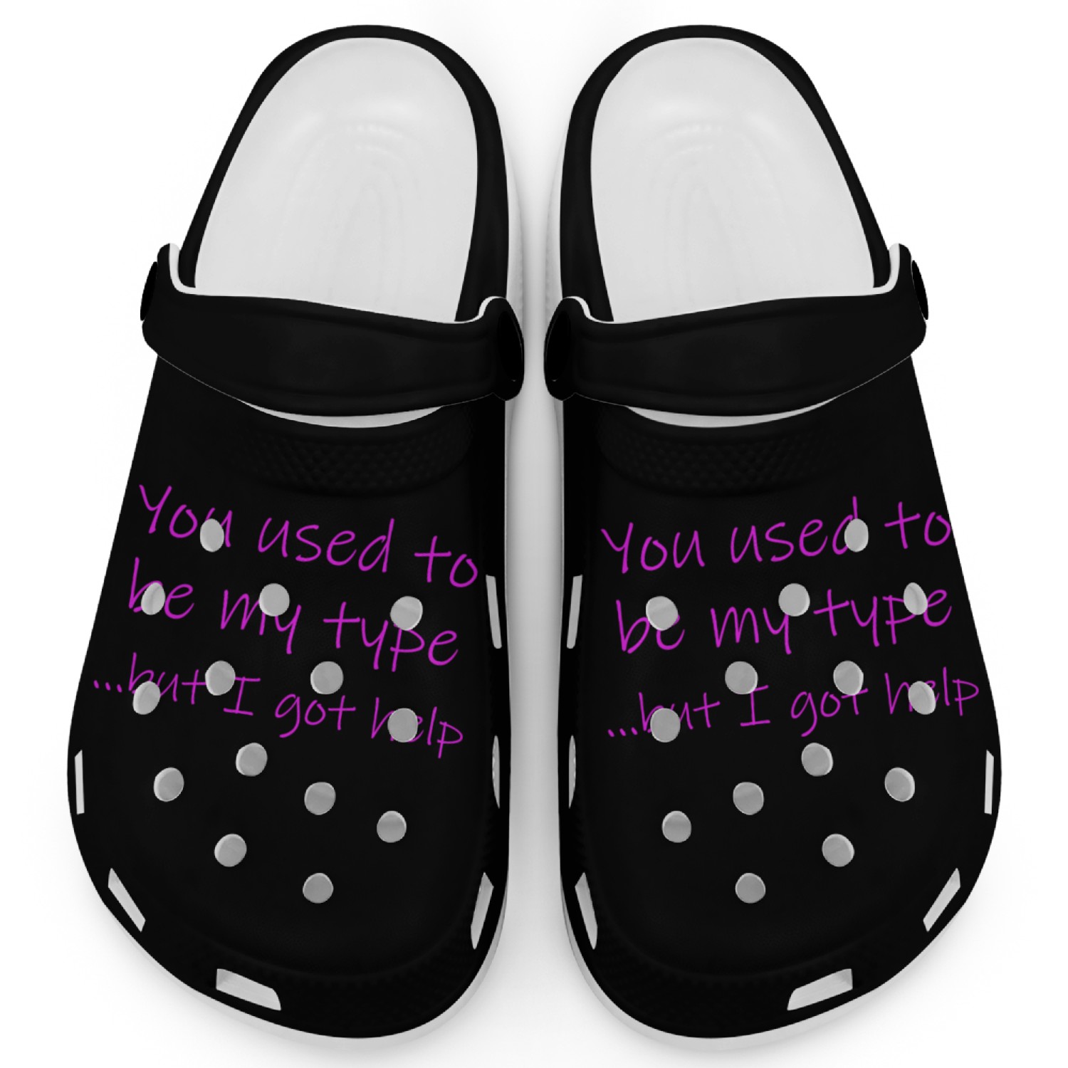 You used to be my type but I got help Clogs