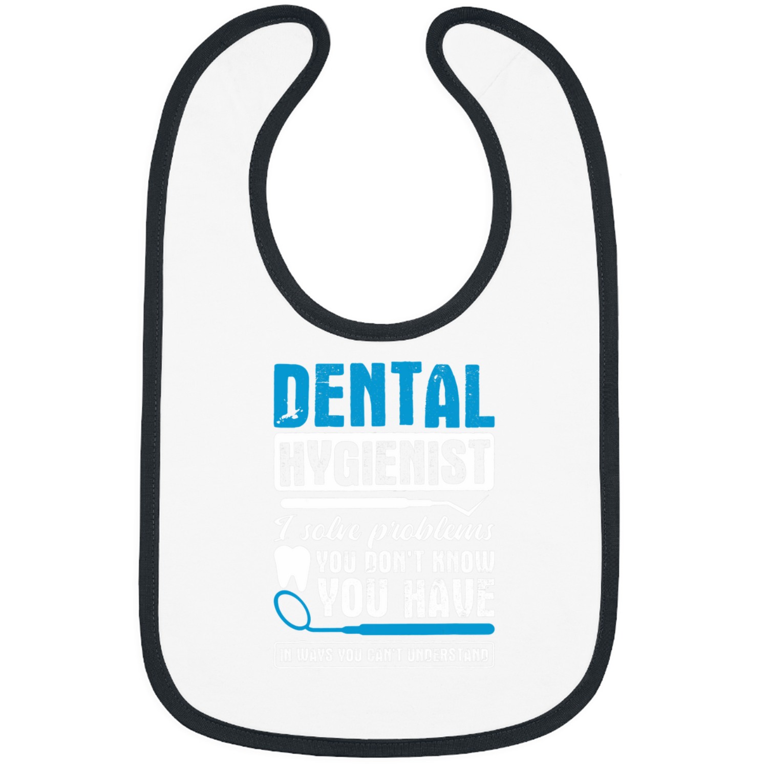 Dental Hygienist I Solve Problems dentists Dental Assistant Bibs