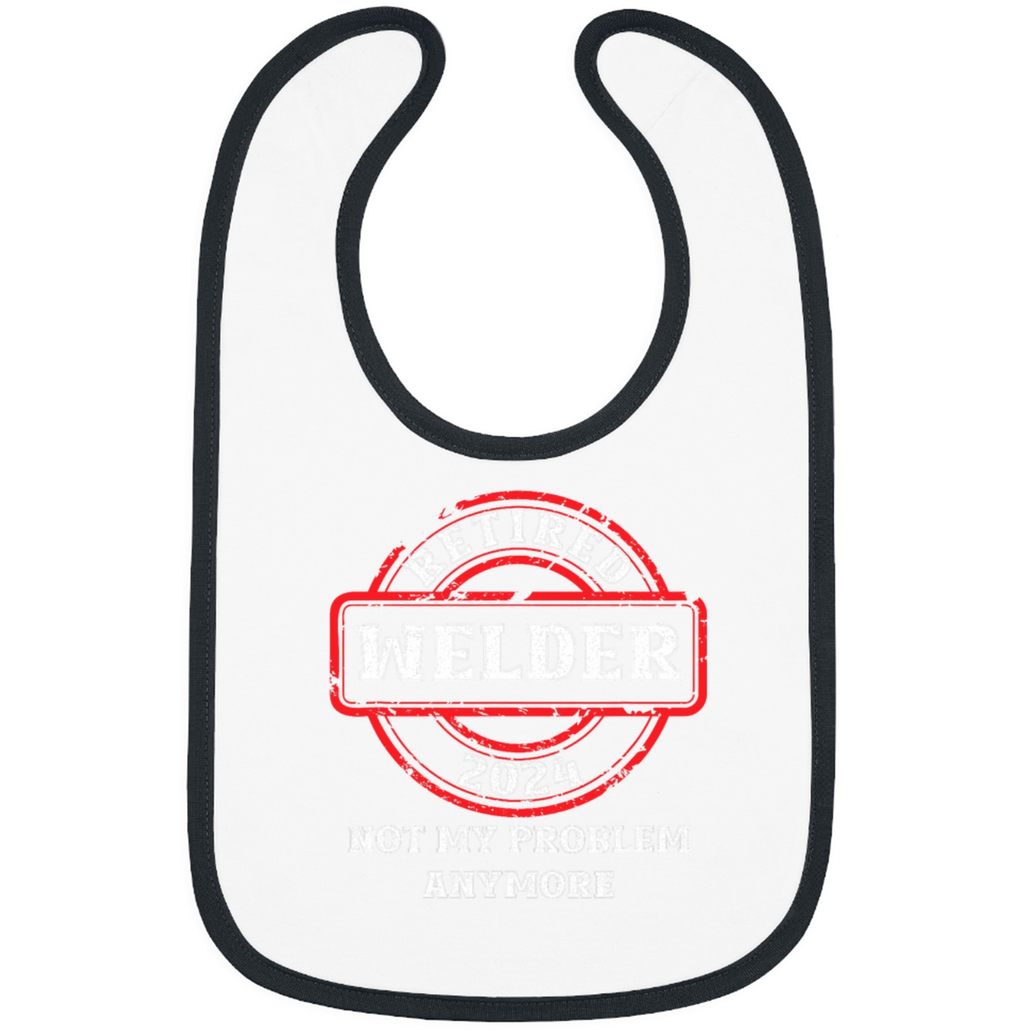 Retired Welder 2024 Not My Problem Anymore Bibs