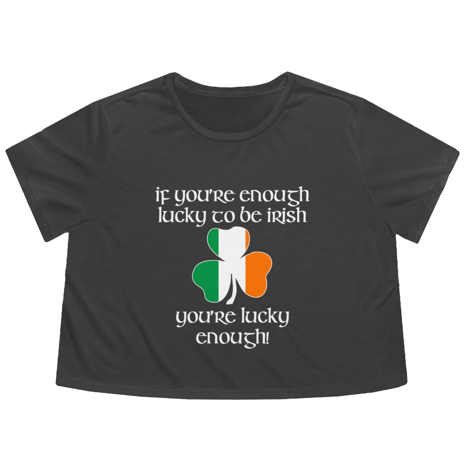 Enough lucky to be Irish - You're lucky enough Flowy Cropped Tees
