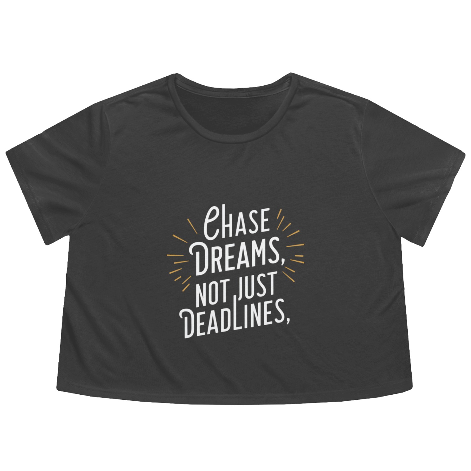 Chase Dreams Not Just Deadlines Flowy Cropped Tees