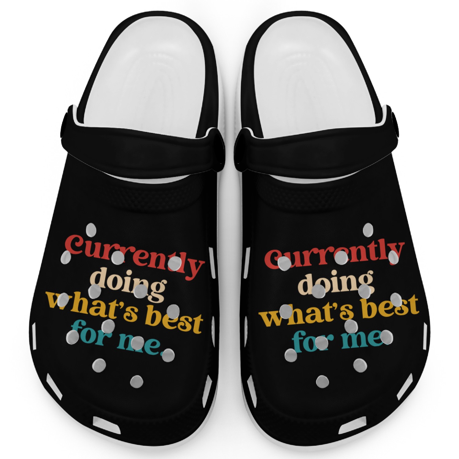 Currently Doing What's Best For Me Clogs