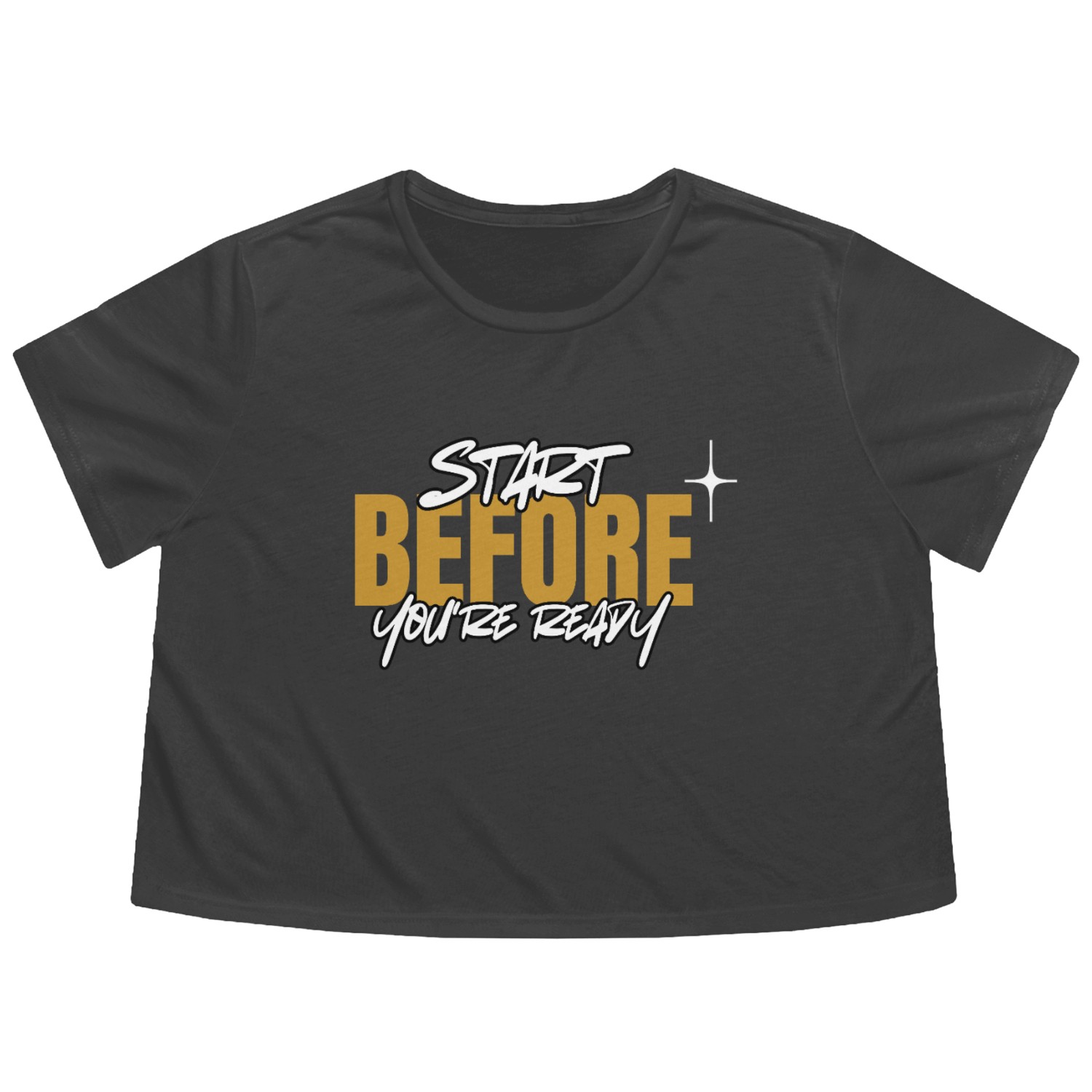 Start Before You re Ready Flowy Cropped Tees