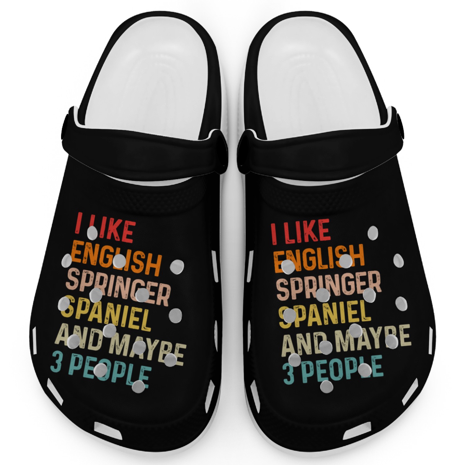 I Like English Springer Spaniel And Maybe 3 Clogs
