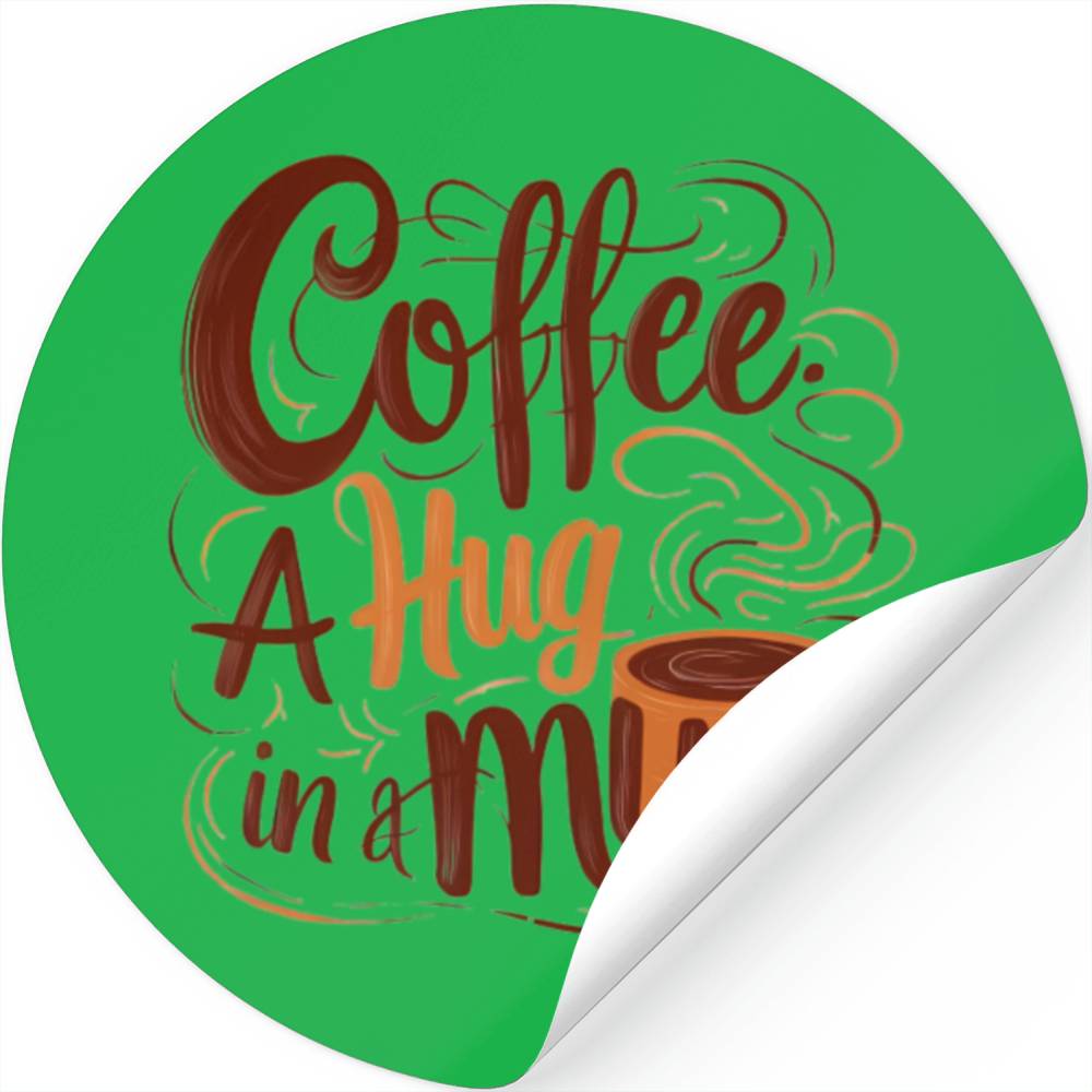 Coffee: A Hug In A Mug Stickers