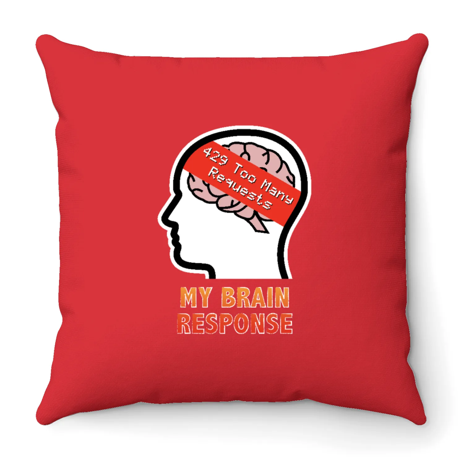 My Brain Response: 429 Too Many Requests Throw Pillows