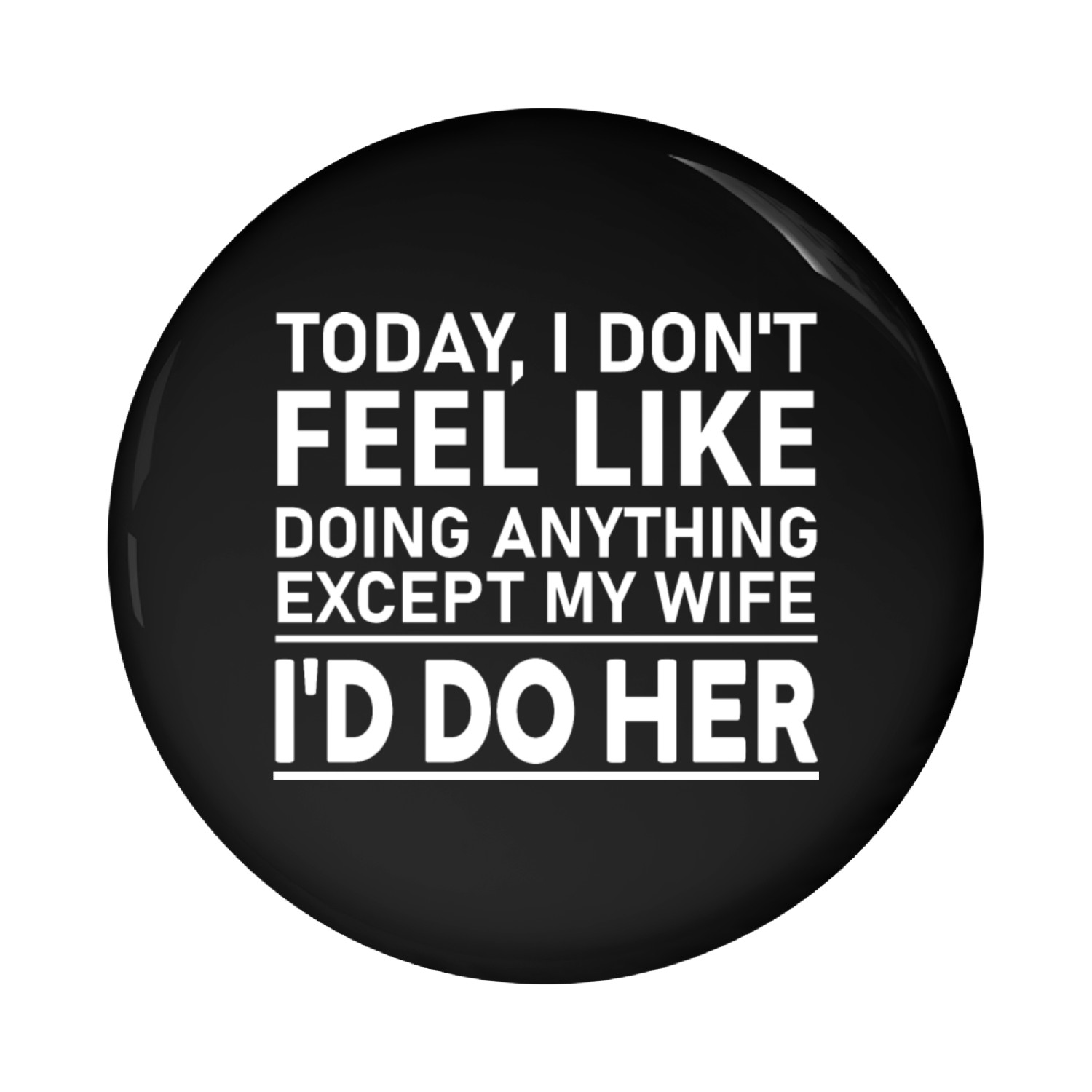 Today I Dont Feel Like Doing Anything Pin Buttons