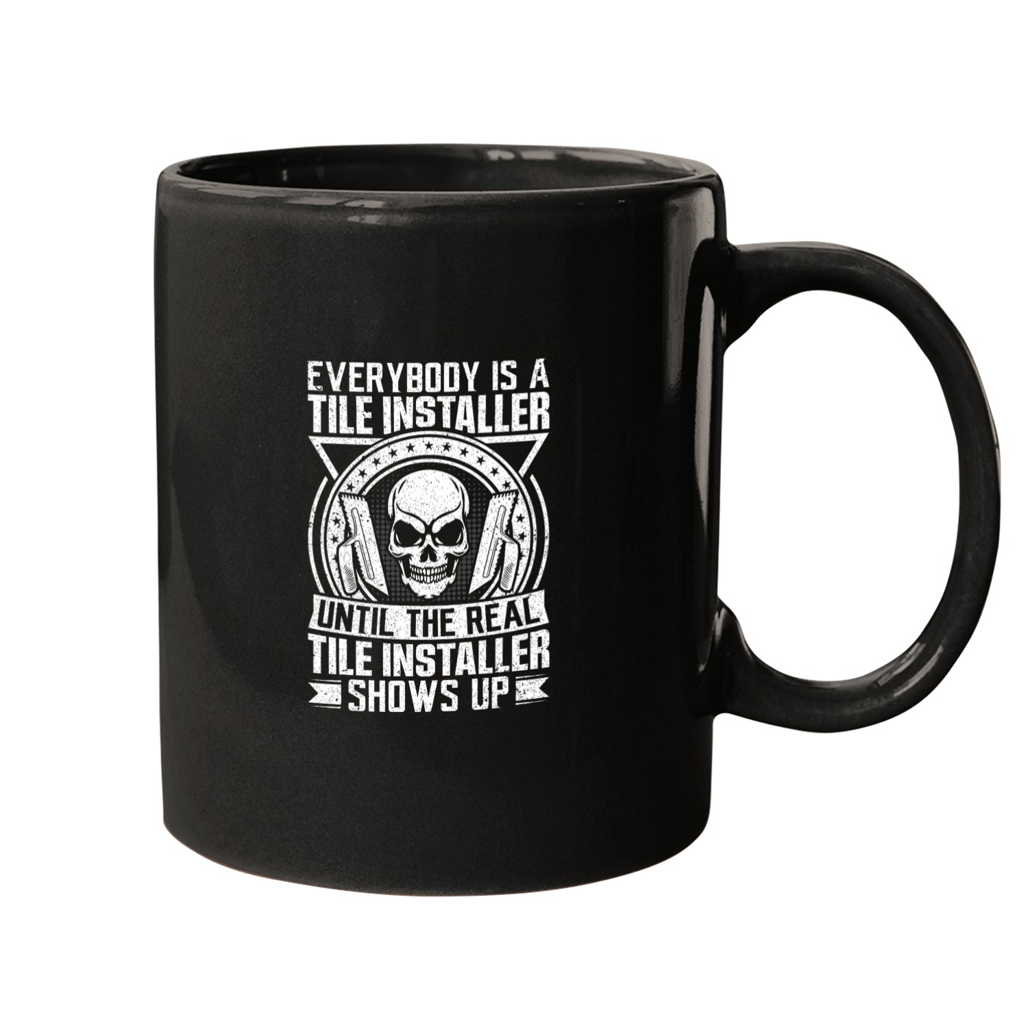 Everybody is a Tile Installer Until The Real Shows Up Mugs