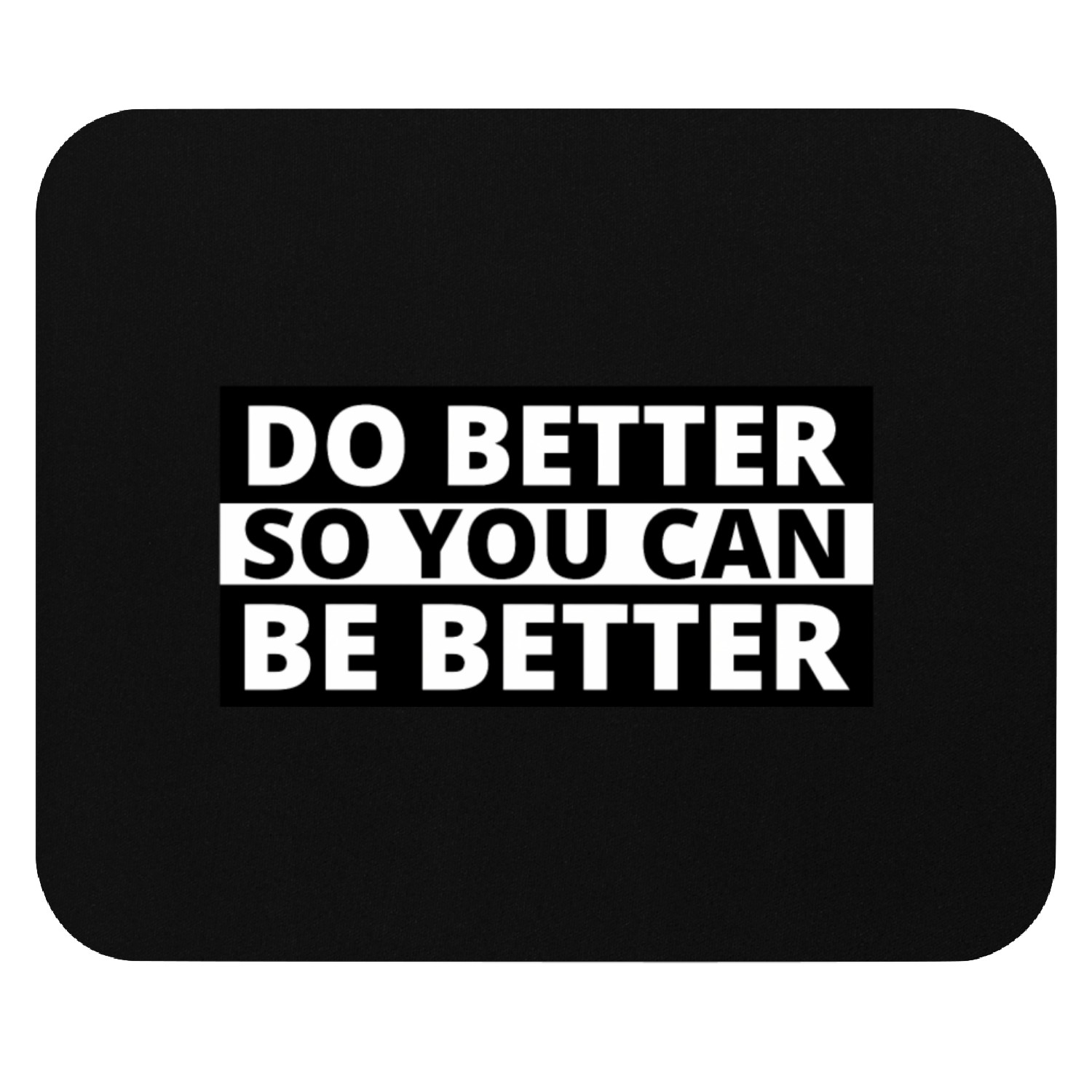 Inspirational Quotes Self Improvement Do Better Be Mouse Pads